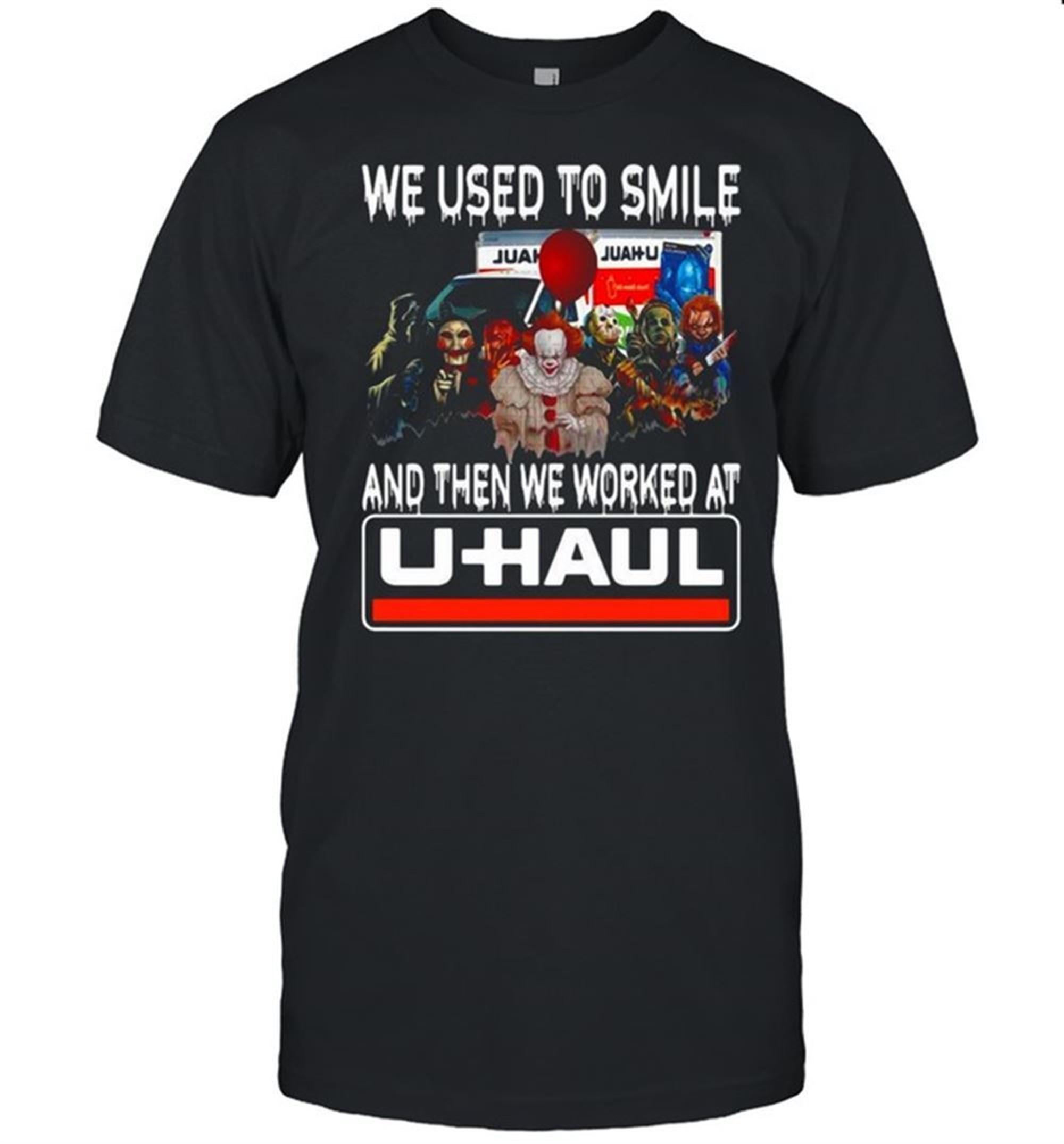 Horror Halloween We Used To Smile And Then We Worked At U-haul T-shirt