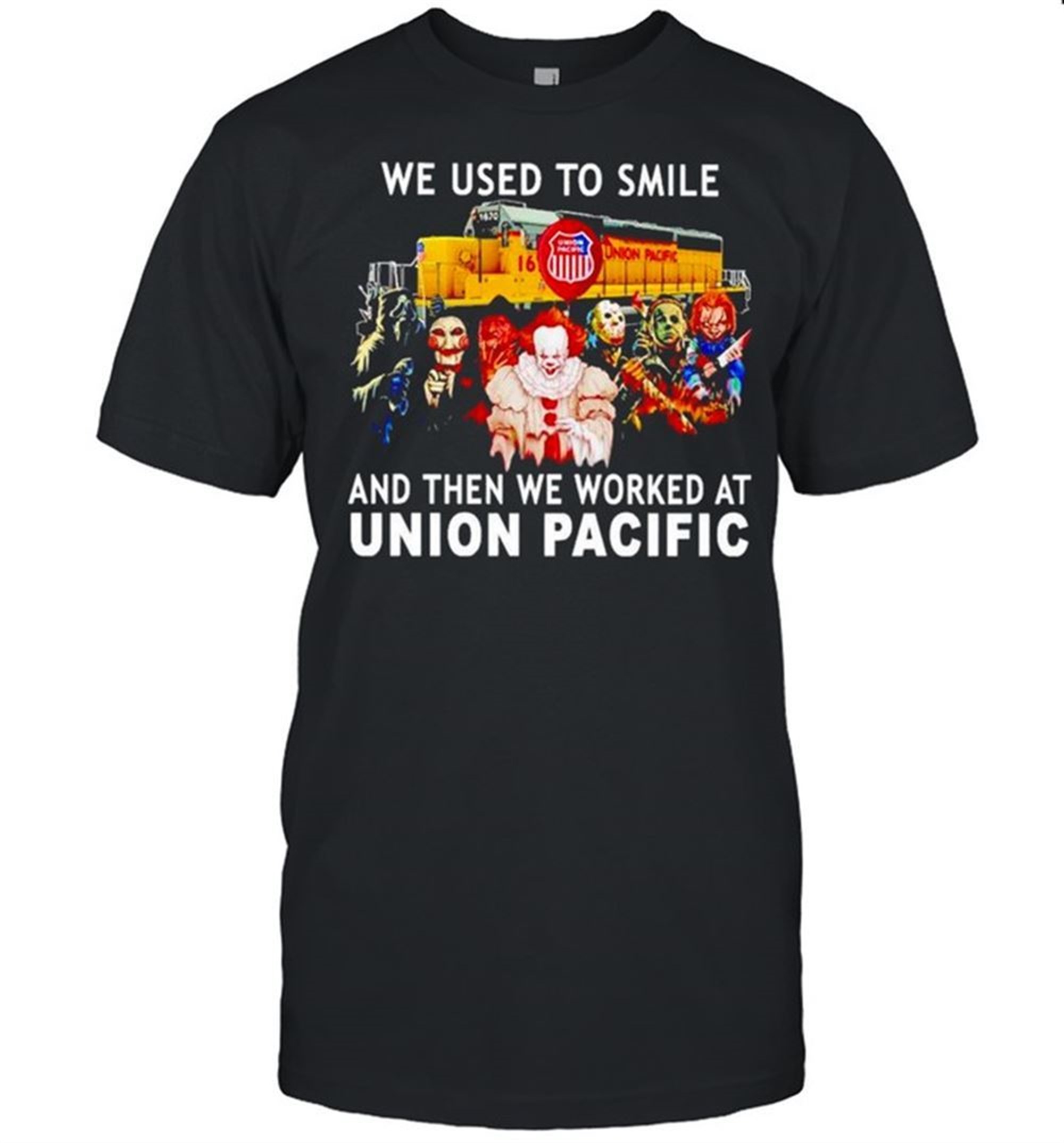 Horror Halloween We Used To Smile And Then We Worked At Union Pacific Shirt
