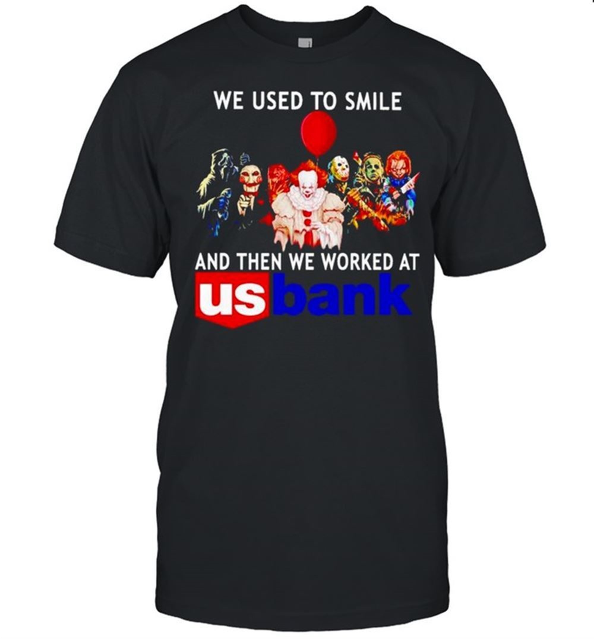 Horror Halloween We Used To Smile And Then We Worked At Us Bank Shirt