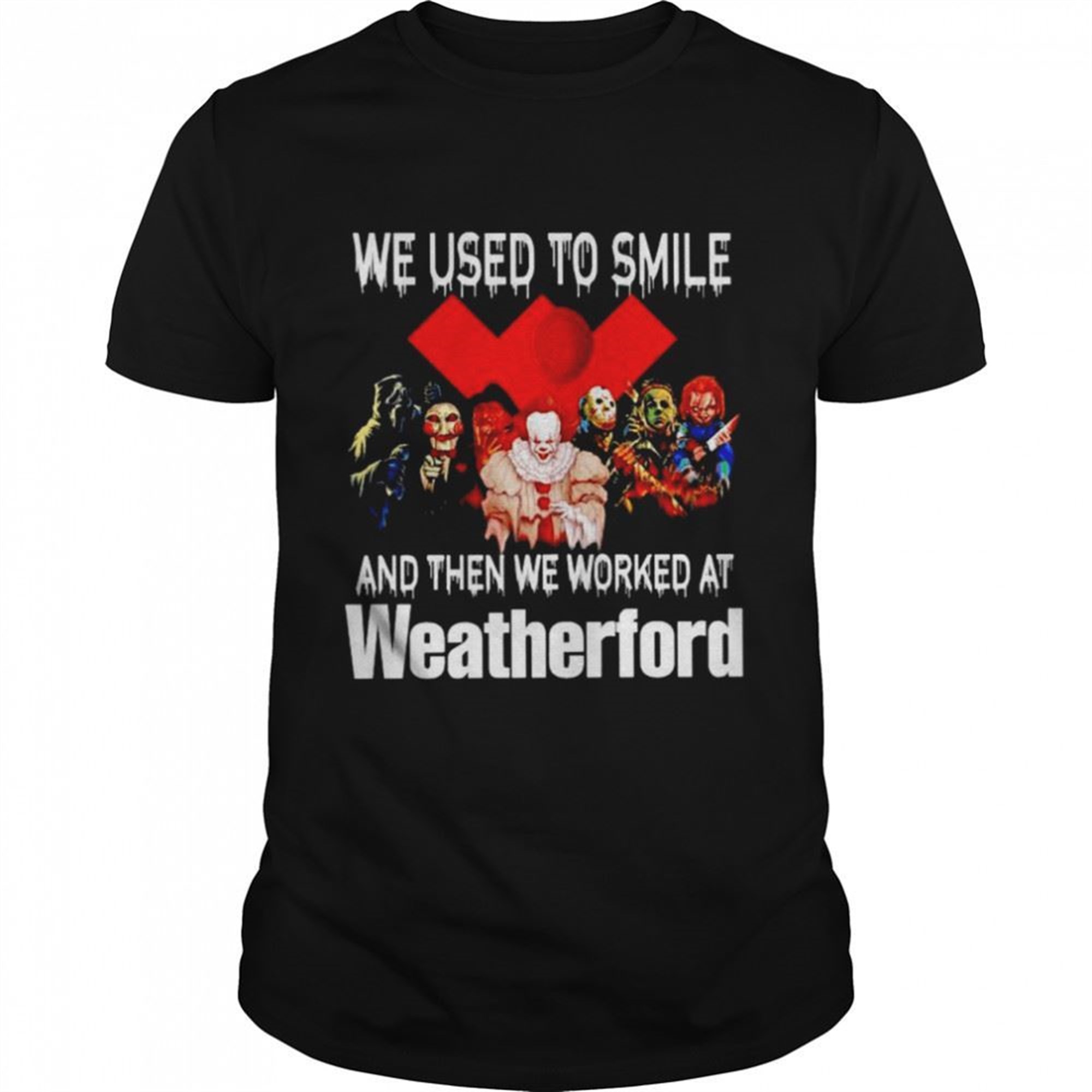 Horror Halloween We Used To Smile And Then We Worked At Weatherford Shirt