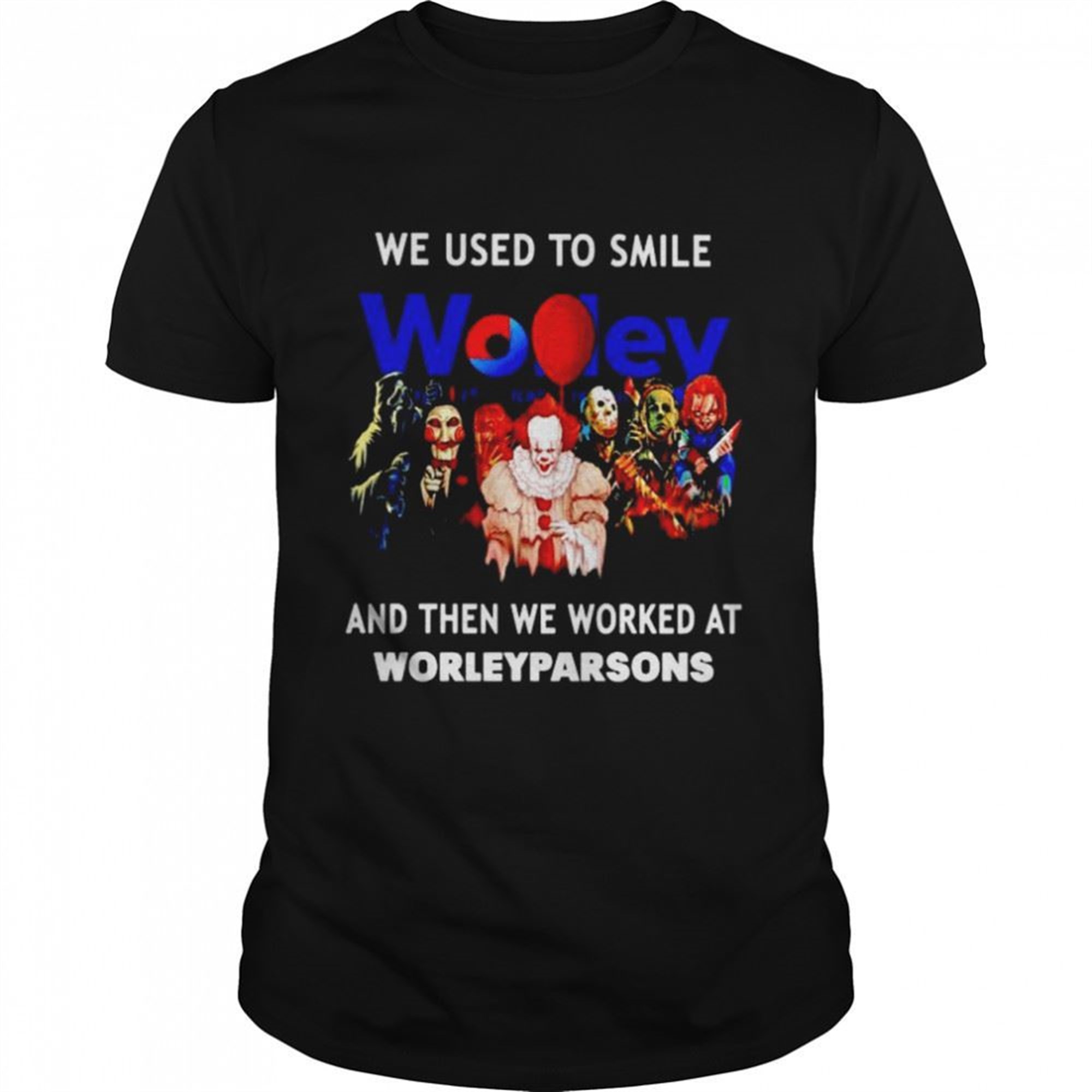 Horror Halloween We Used To Smile And Then We Worked At Worleyparsons Shirt