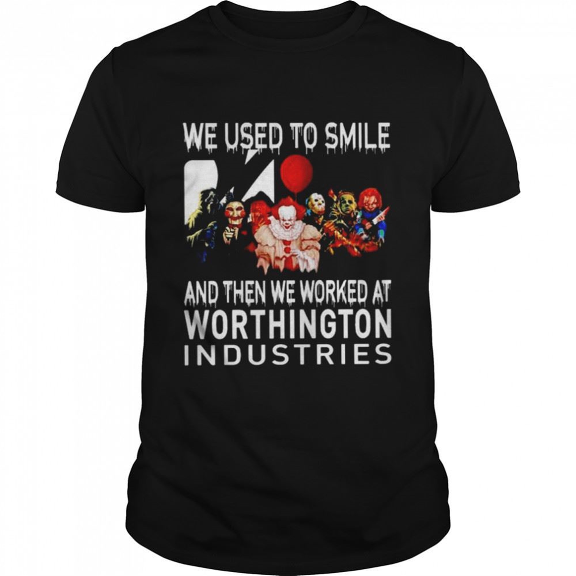 Horror Halloween We Used To Smile And Then We Worked At Worthington Industries Shirt