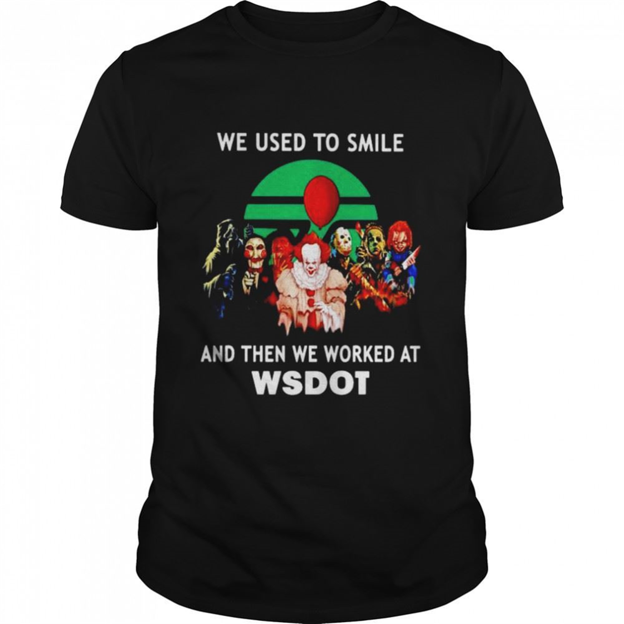 Horror Halloween We Used To Smile And Then We Worked At Wsdot Shirt