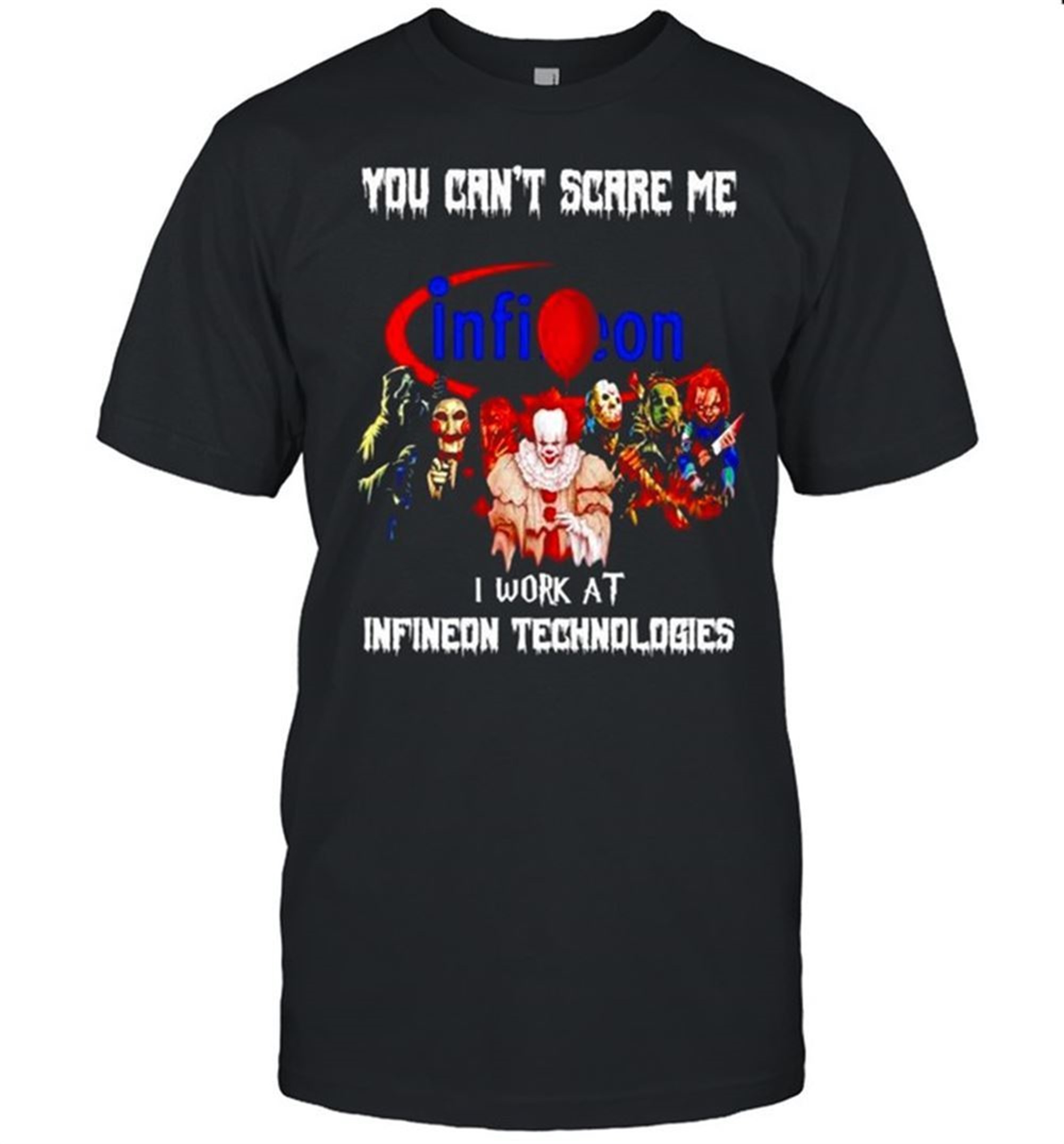 Horror Halloween You Cant Scare Me I Work At Infineon Technologies Shirt
