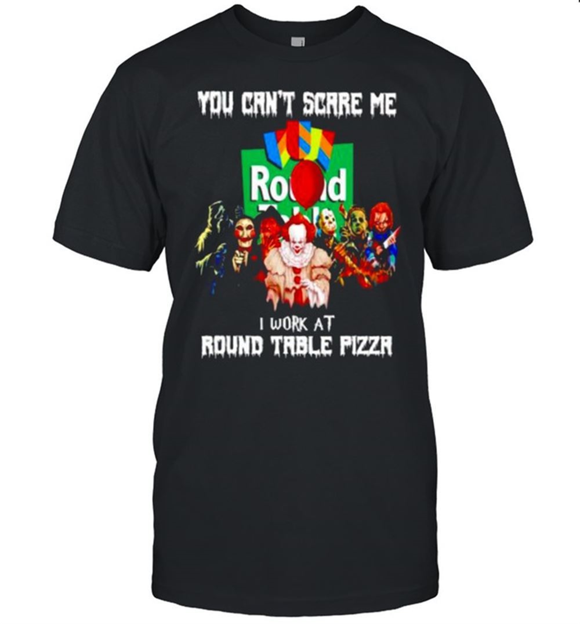 Horror Halloween You Cant Scare Me I Work At Round Table Pizza Shirt
