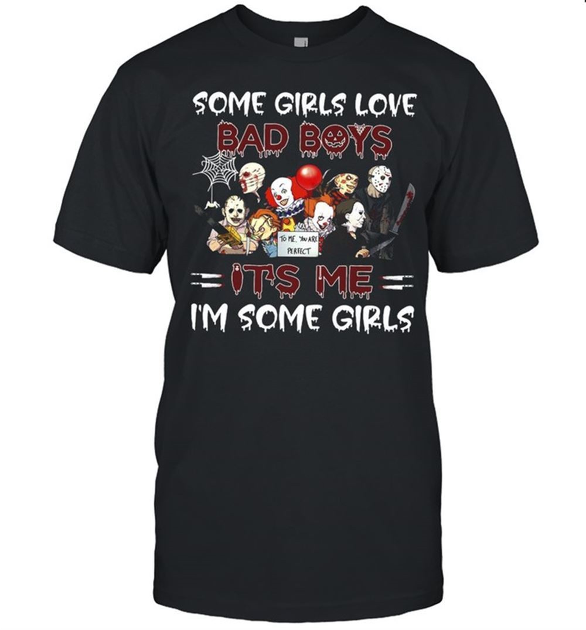 Horror Movie Character Some Girls Love Bad Boys Its Me Im Some Girls Halloween T-shirt