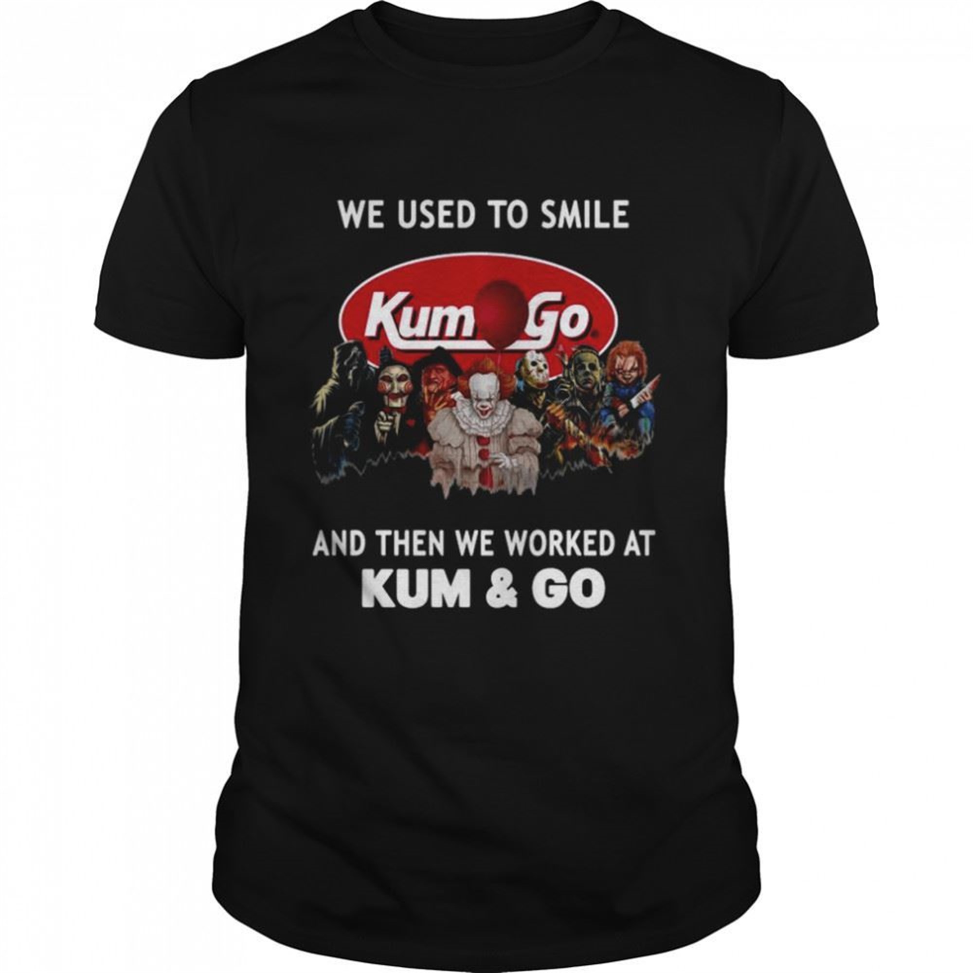 Horror Movies Characters We Used To Smile And Then We Worked At Kum Go Halloween Shirt
