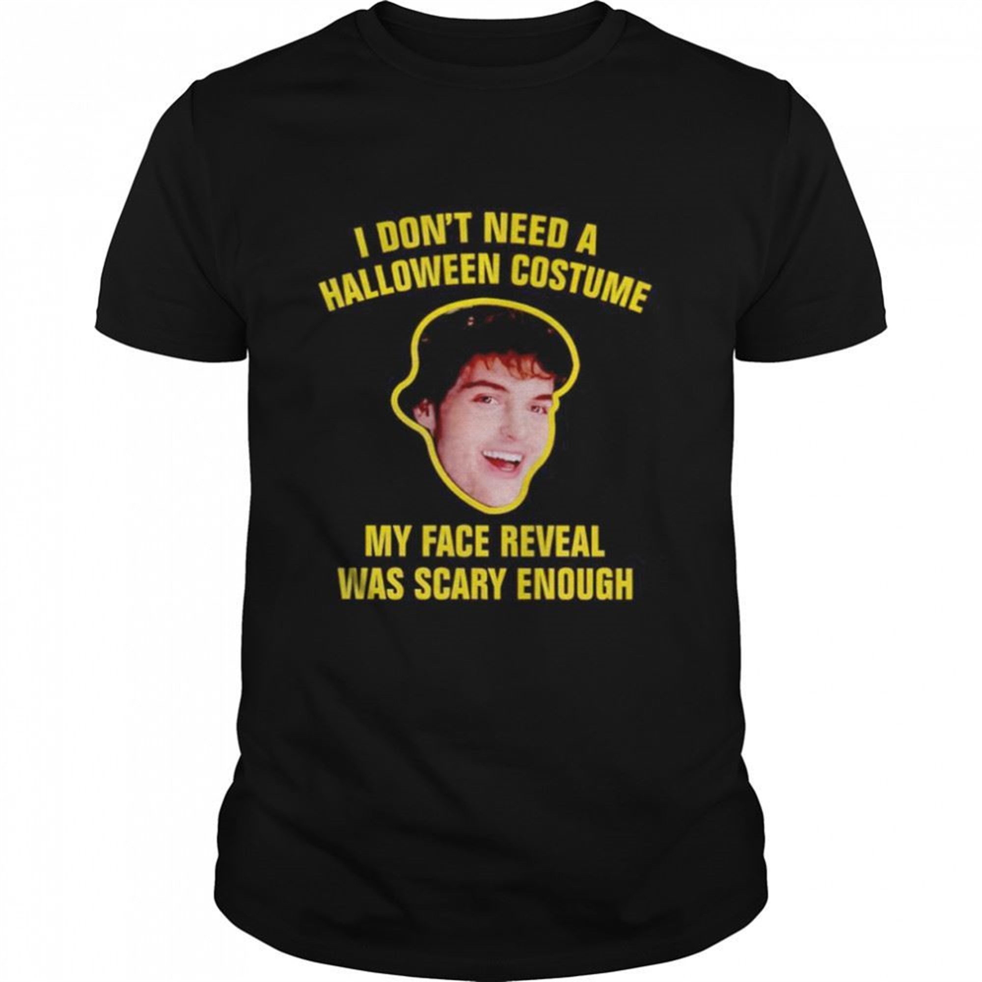 I Dont Need A Halloween Costume My Face Reveal Was Scary Enough Shirt