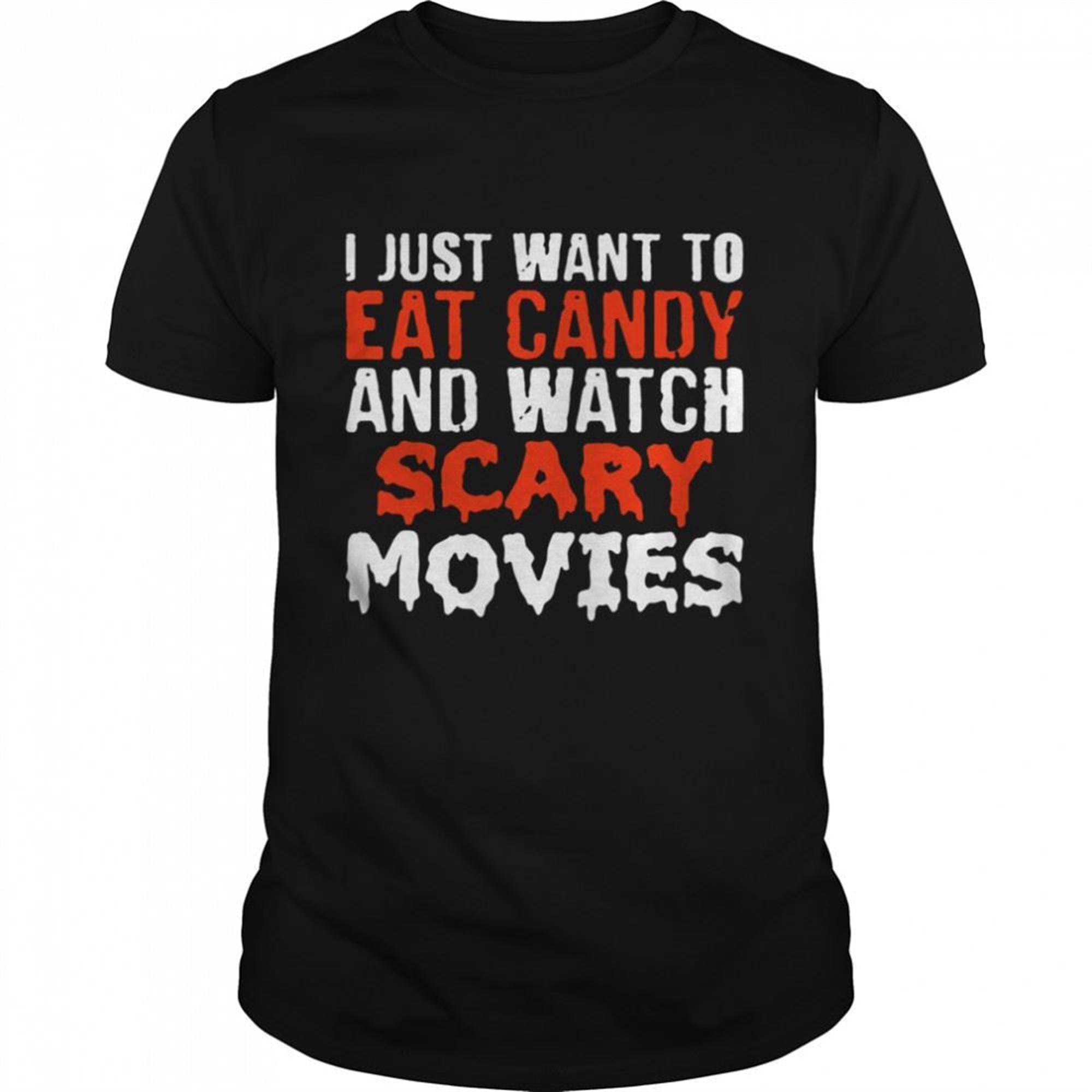 I Just Want To Eat Candy And Watch Scary Movies Halloween T-shirt