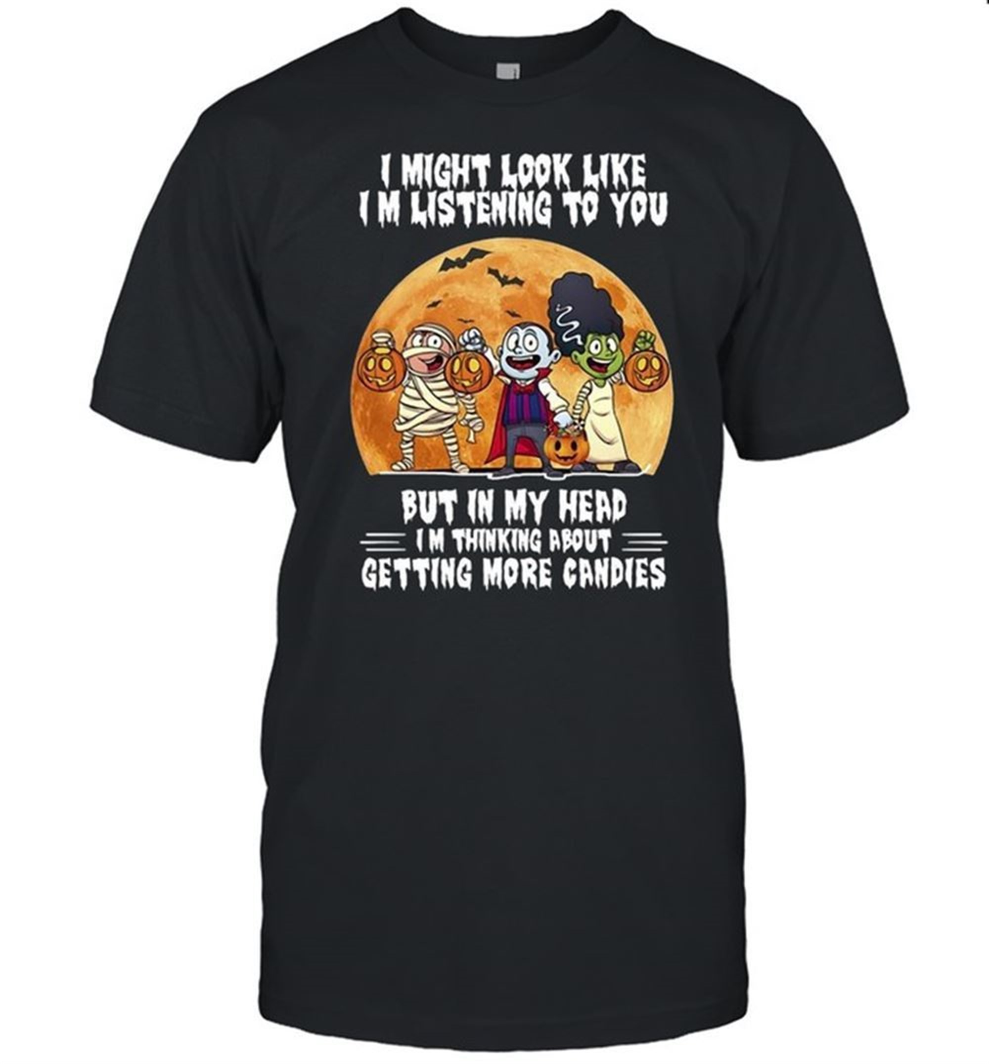 I Might Look Like Im Listening To You But In My Head Im Thinking About Getting More Candies Halloween Shirt