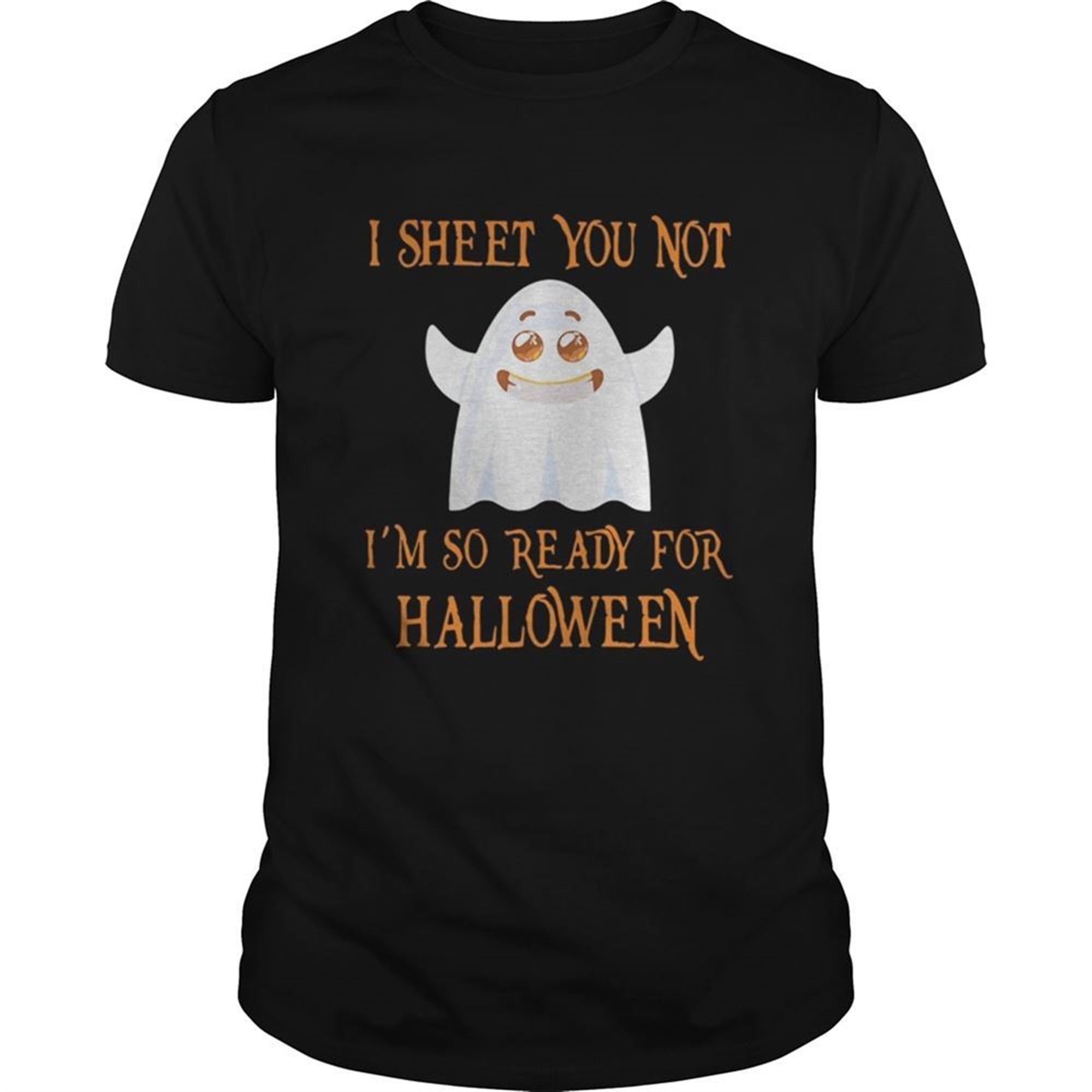 I Sheet You Not Im So Ready For Halloween Shirt