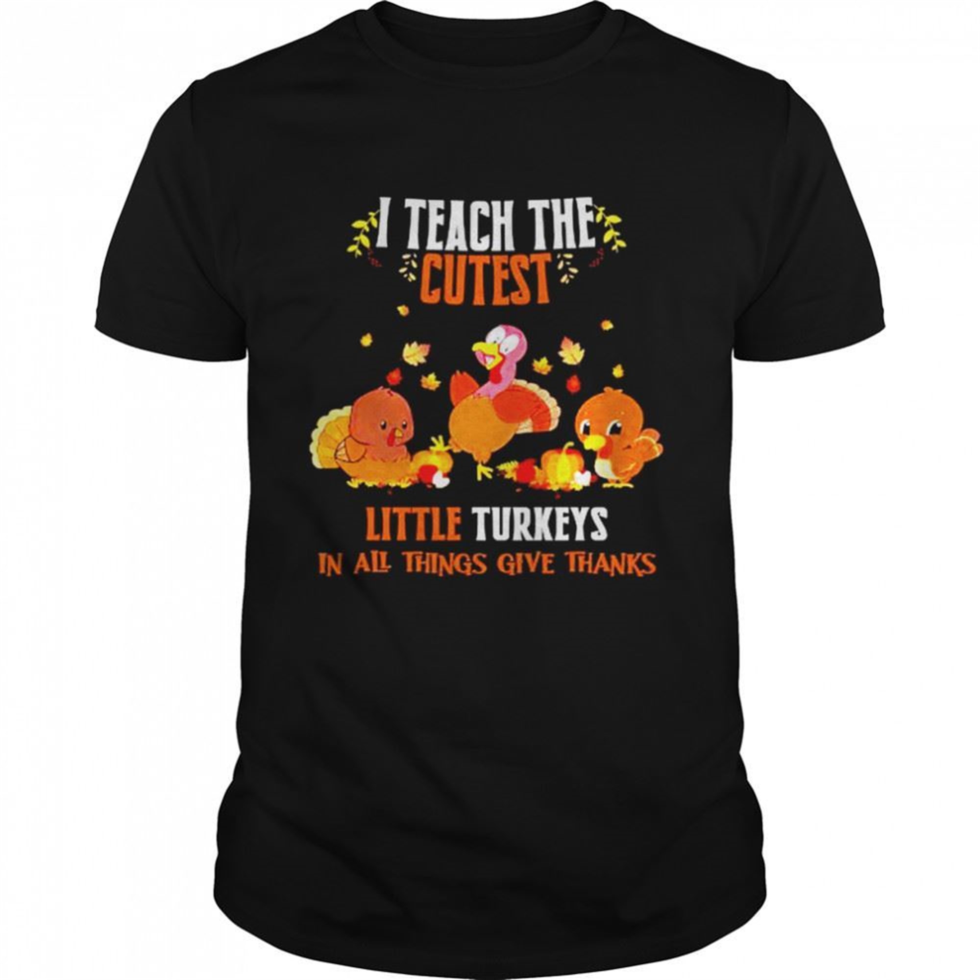 I Teach The Cutest Little Turkeys In All Things Give Thanks Halloween Shirt