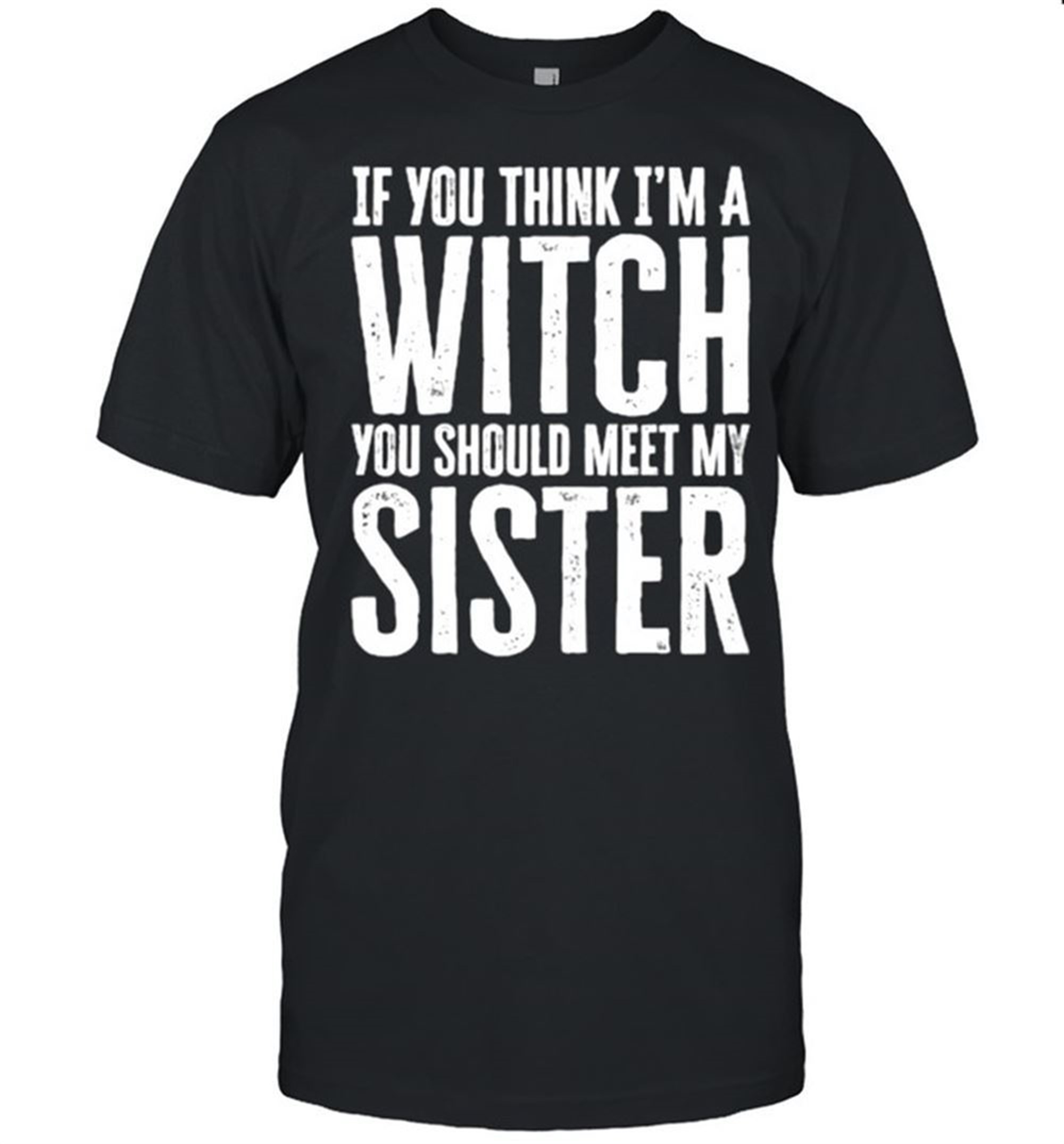 If You Think Im A Witch You Should Meet My Sister Halloween T-shirt