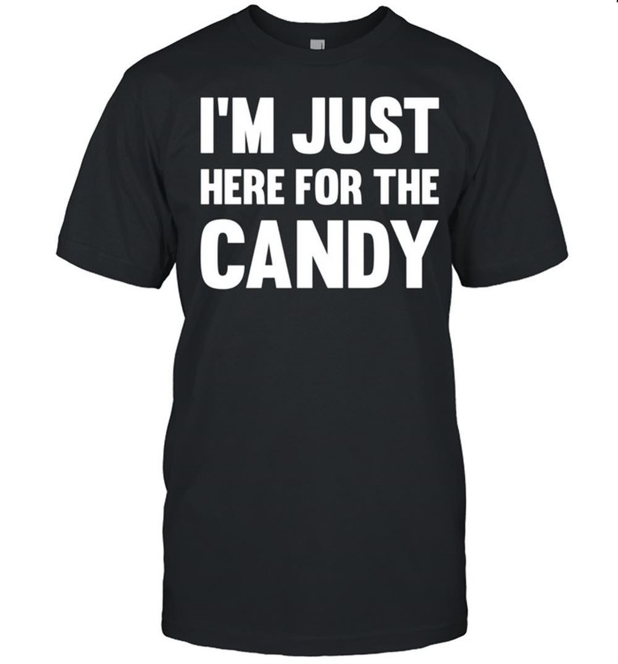 Im Just Here For The Candy Halloween Ideas Shirt