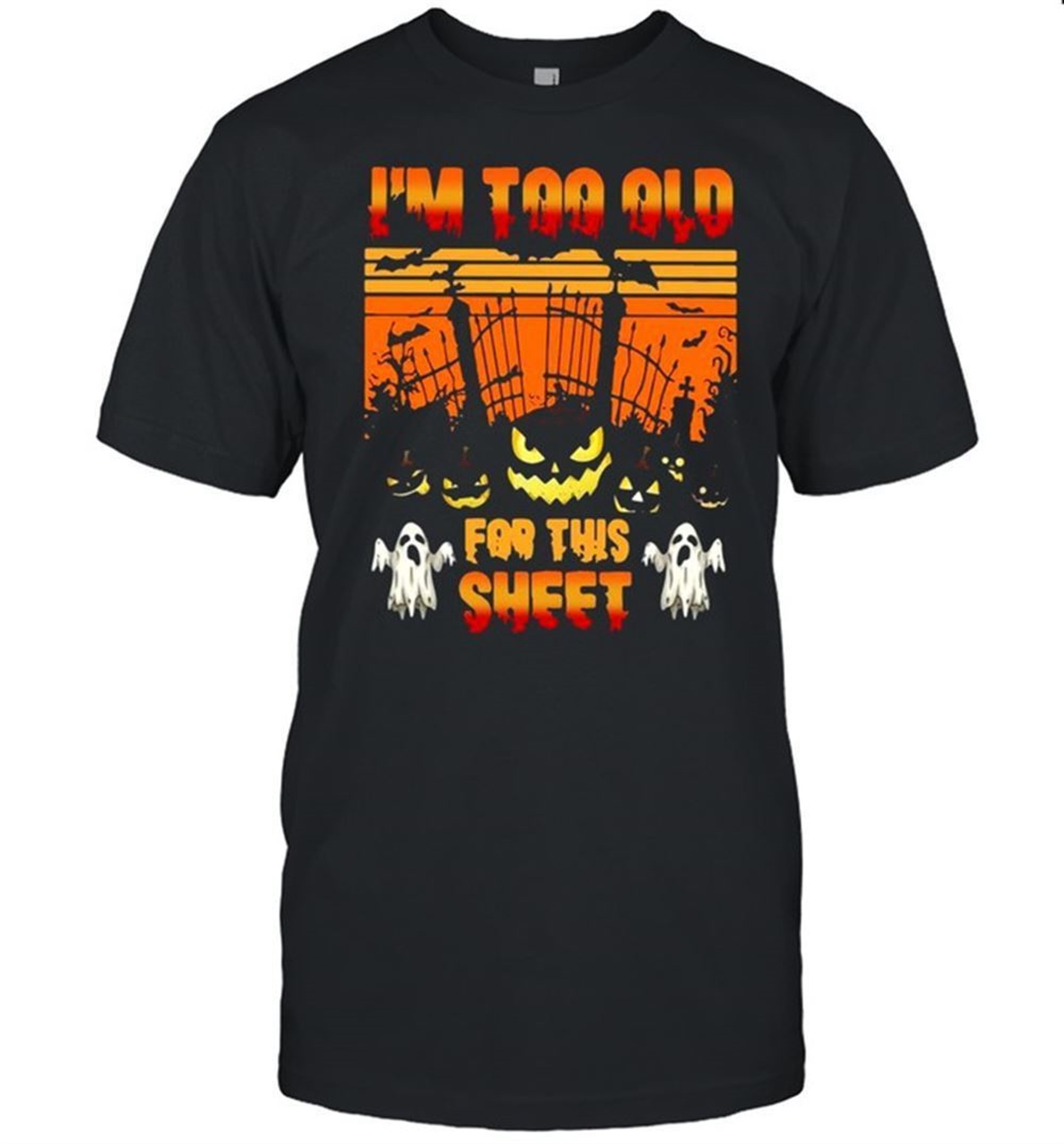 Im Too Old For This Sheet Halloween Shirt