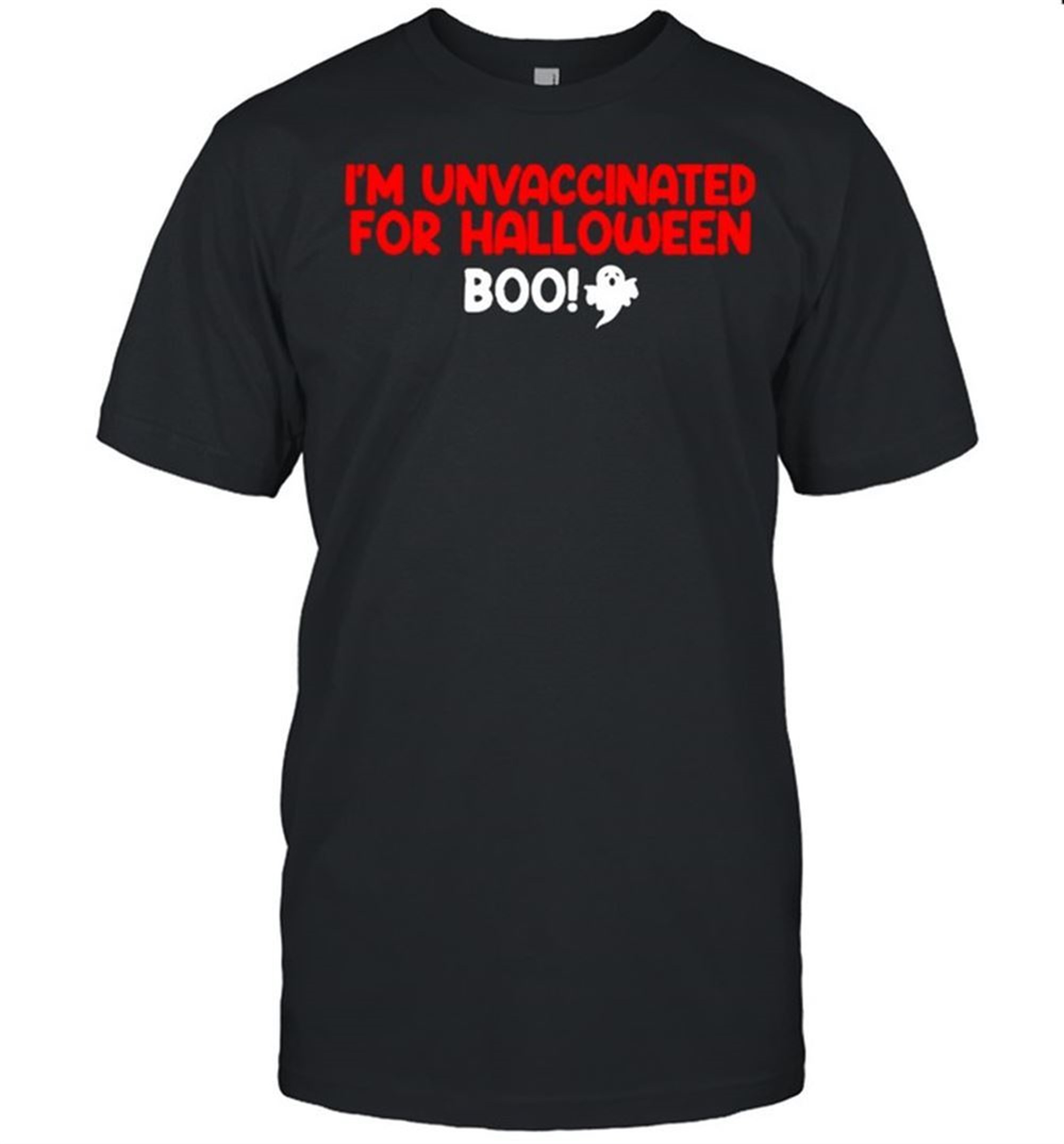 Im Unvaccinated For Halloween Boo Shirt