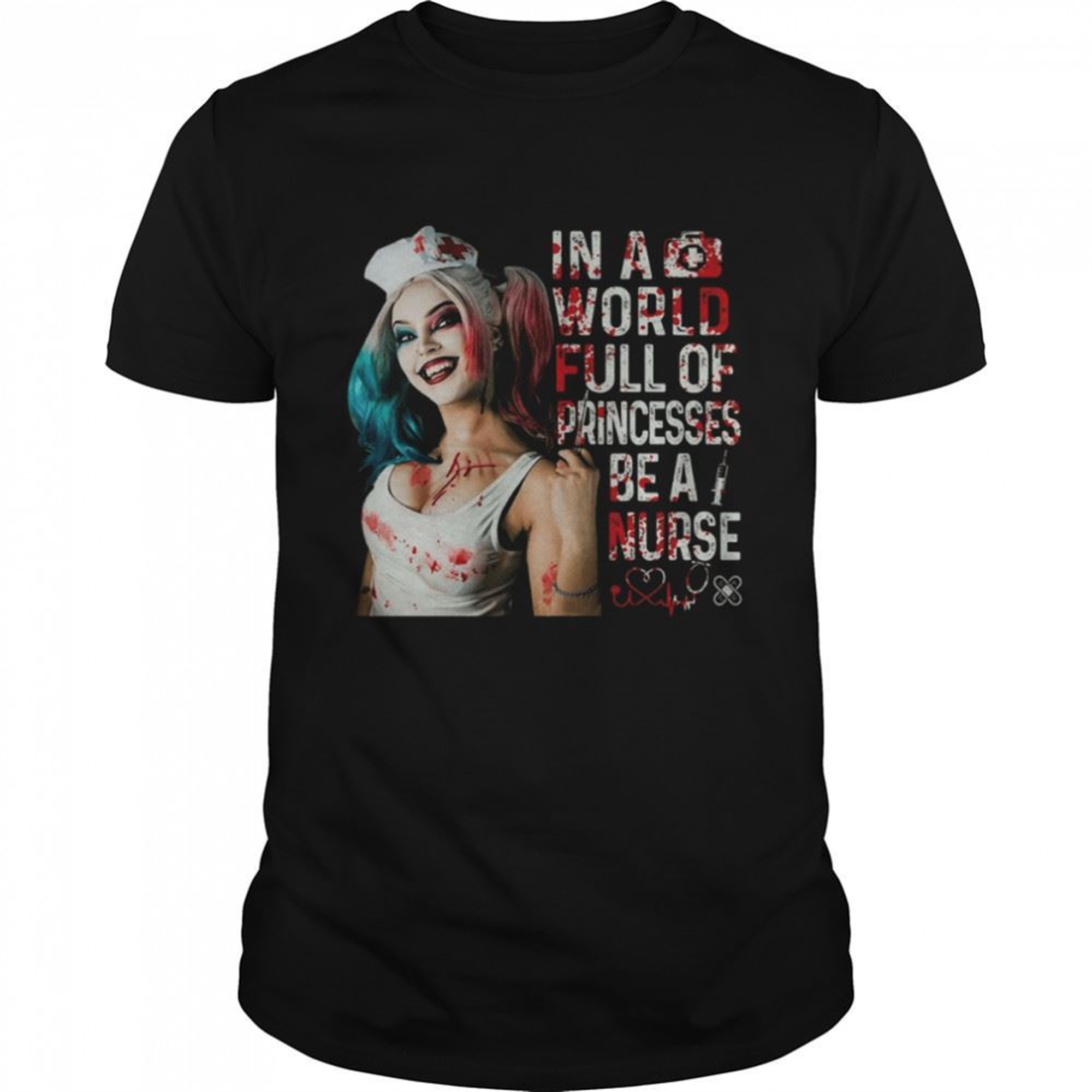 In A World Full Of Princess Be A Nurse Harley Quinn Halloween Shirt