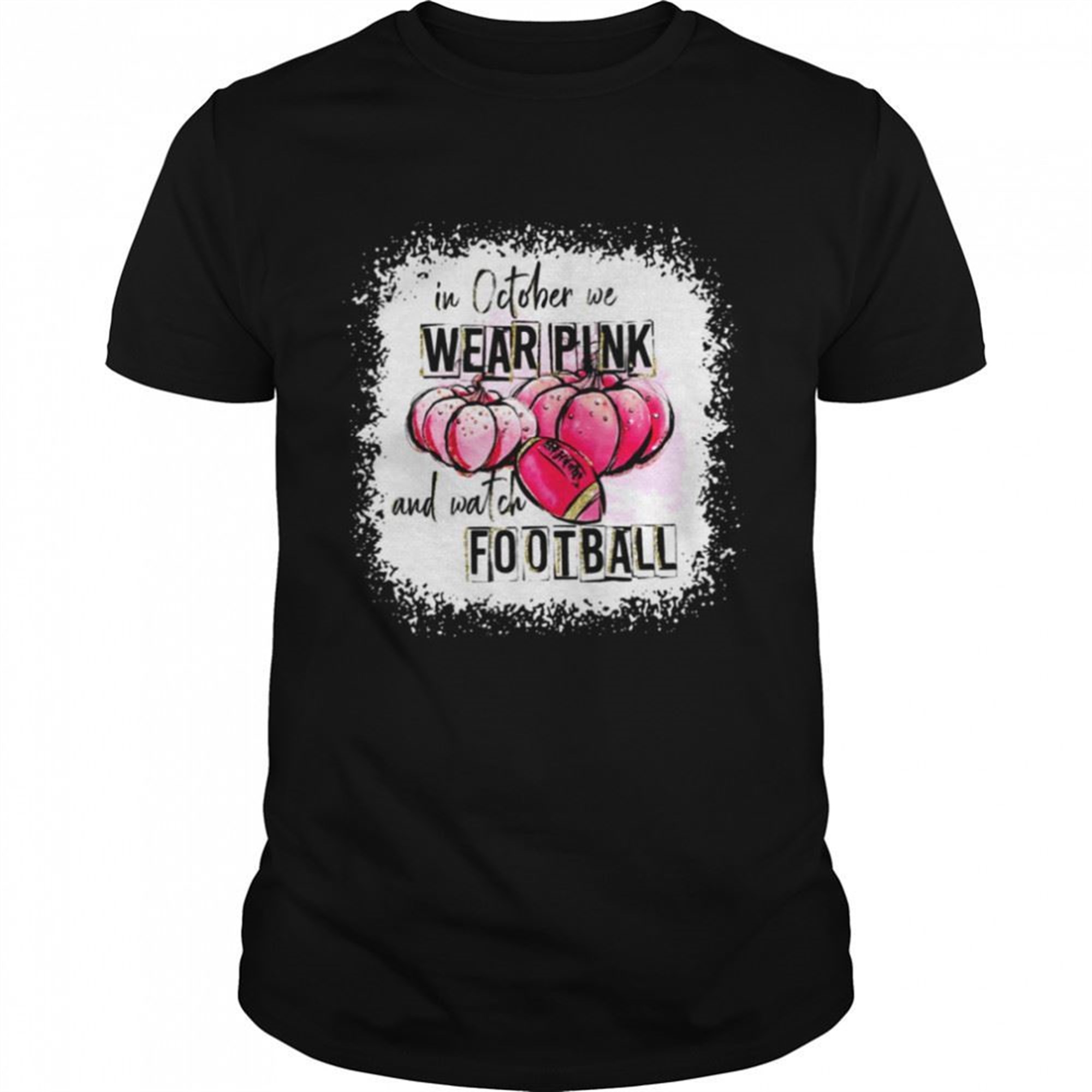 Love Football Halloween In October We Wear Pink And Watch Football Shirt