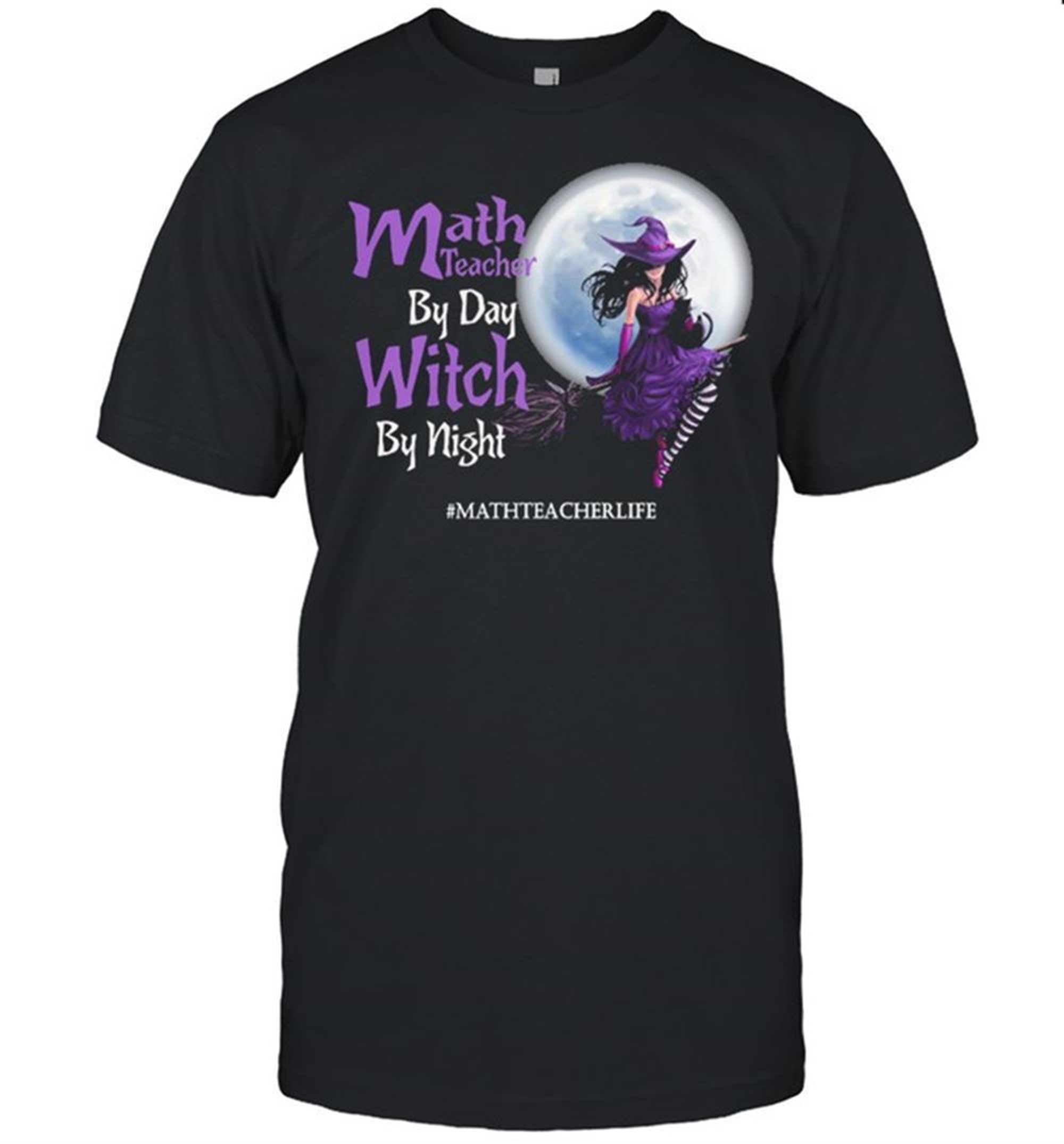 Math Teacher By Day Witch By Night Mathteacherlife Halloween Shirt