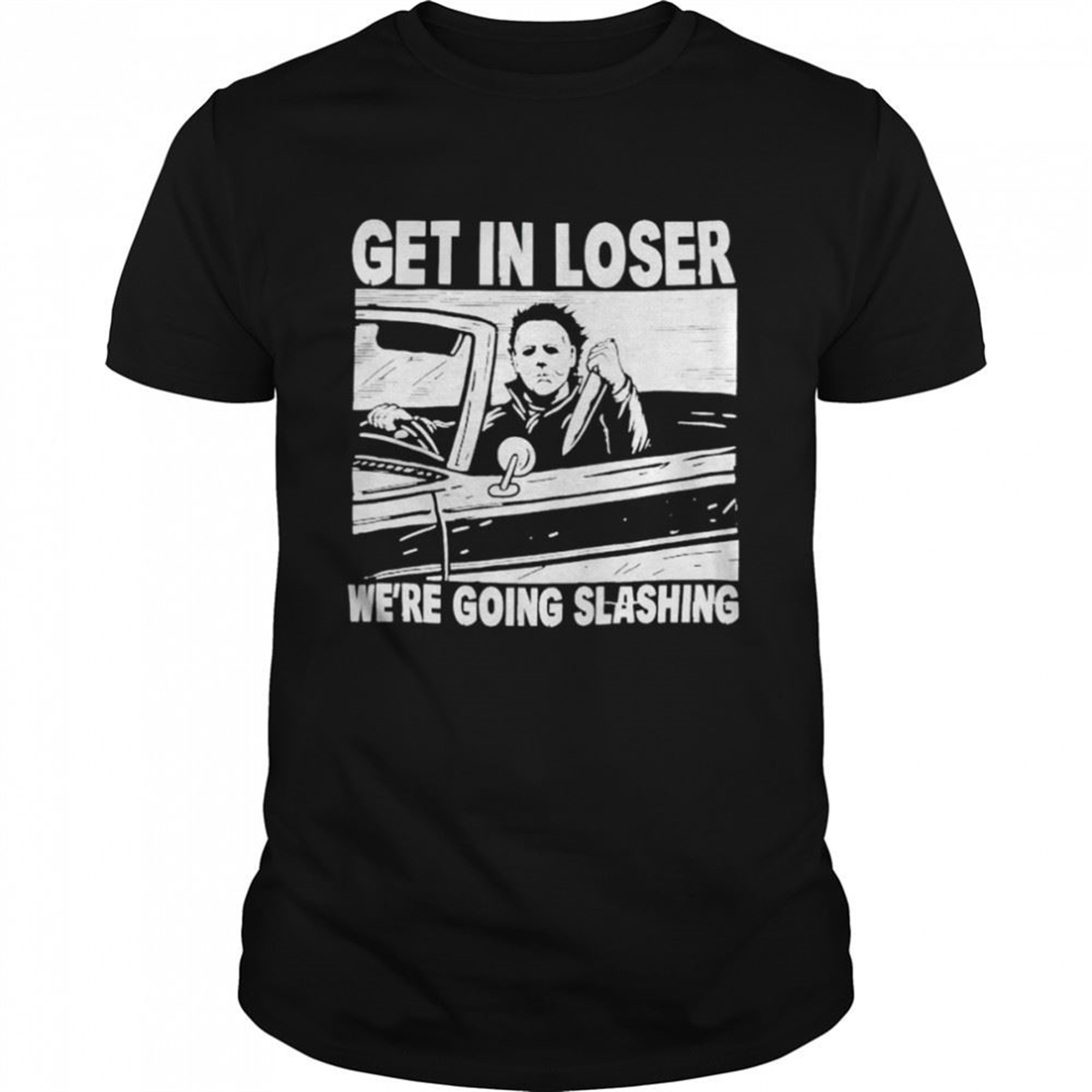 Michael Myers Car Get In Loser Were Going Slashing Halloween Shirt