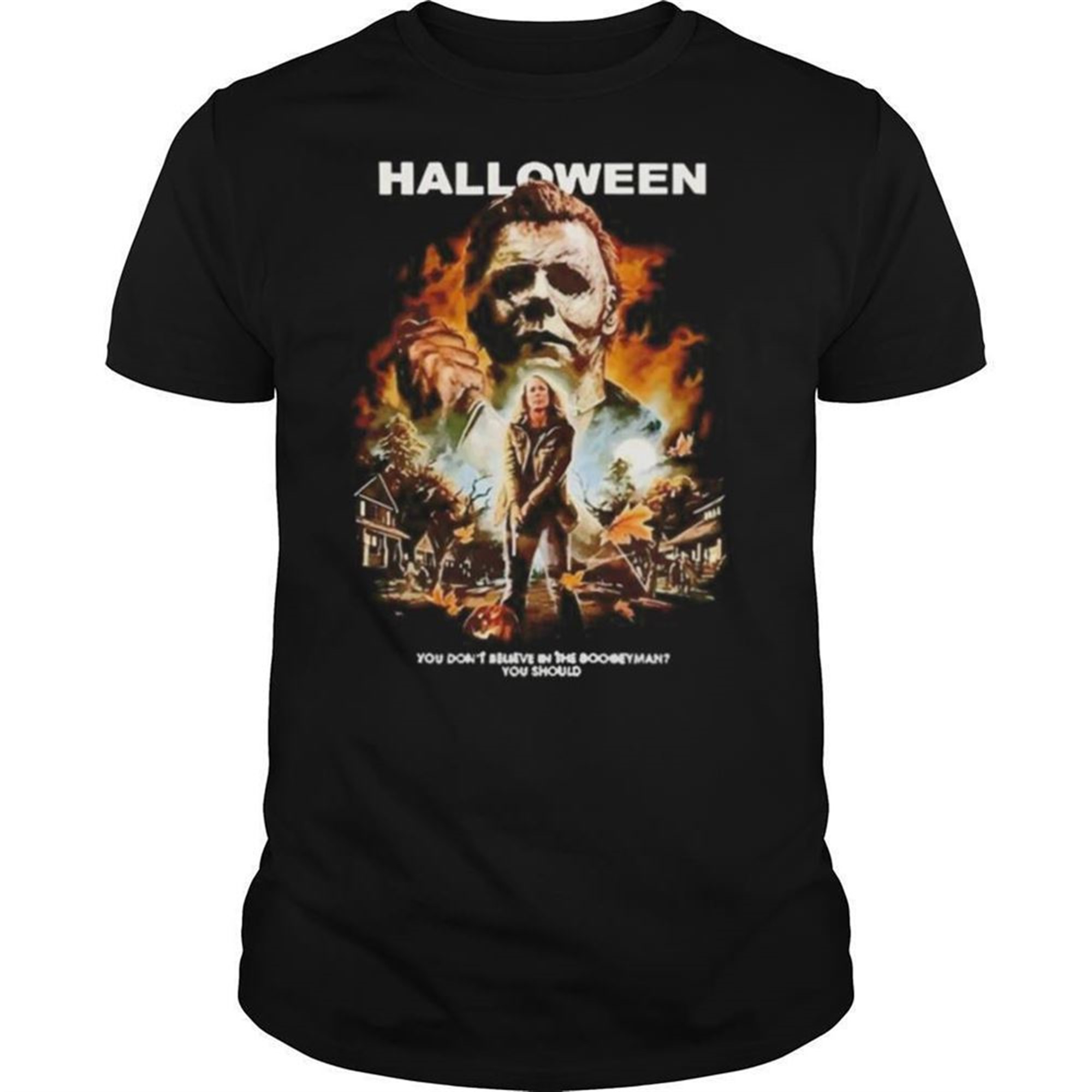 Michael Myers Halloween You Dont Believe In The Boogeyman You Should Shirt