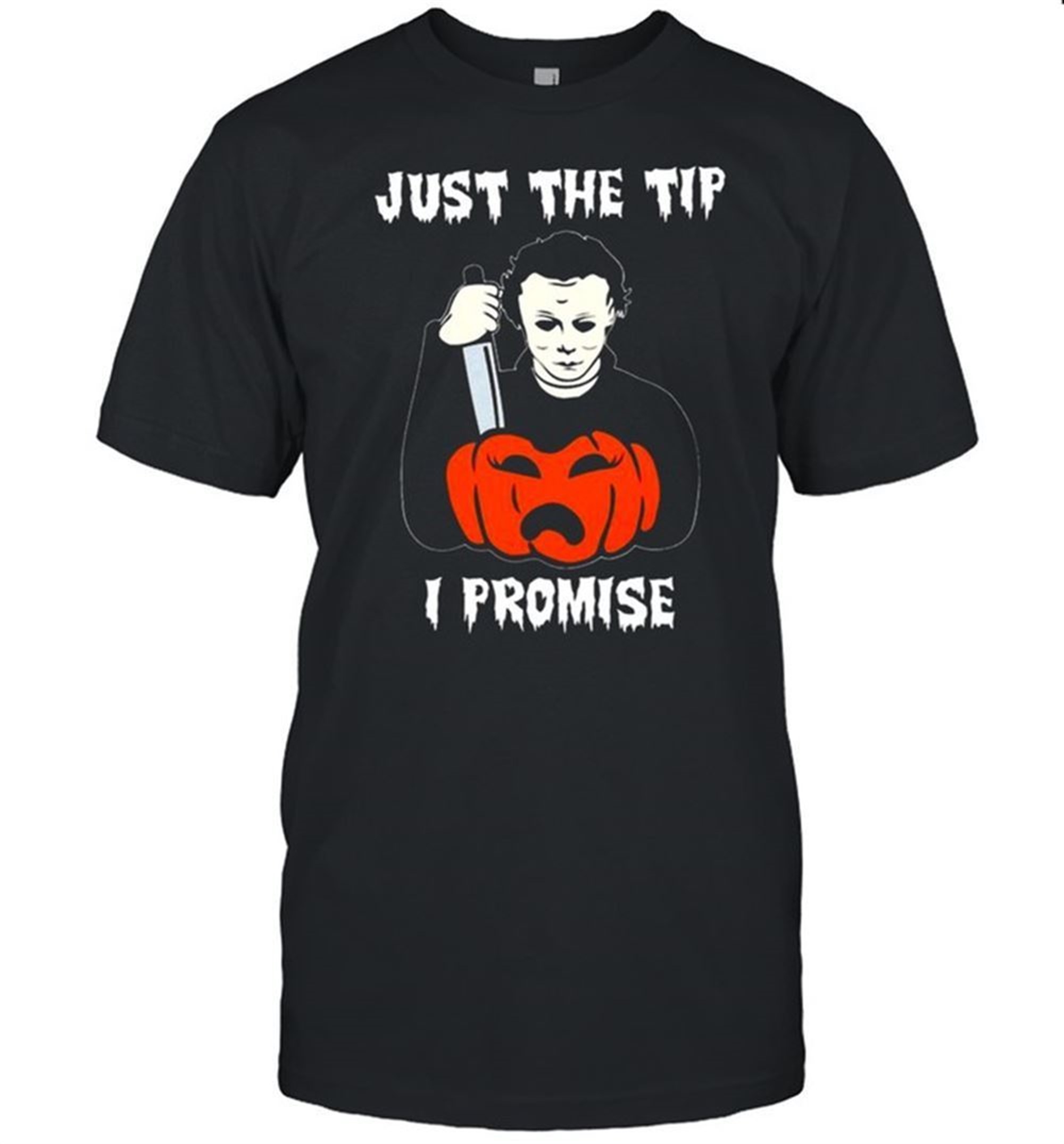 Michael Myers Just The Tip I Promise Pumpkin Halloween Shirt