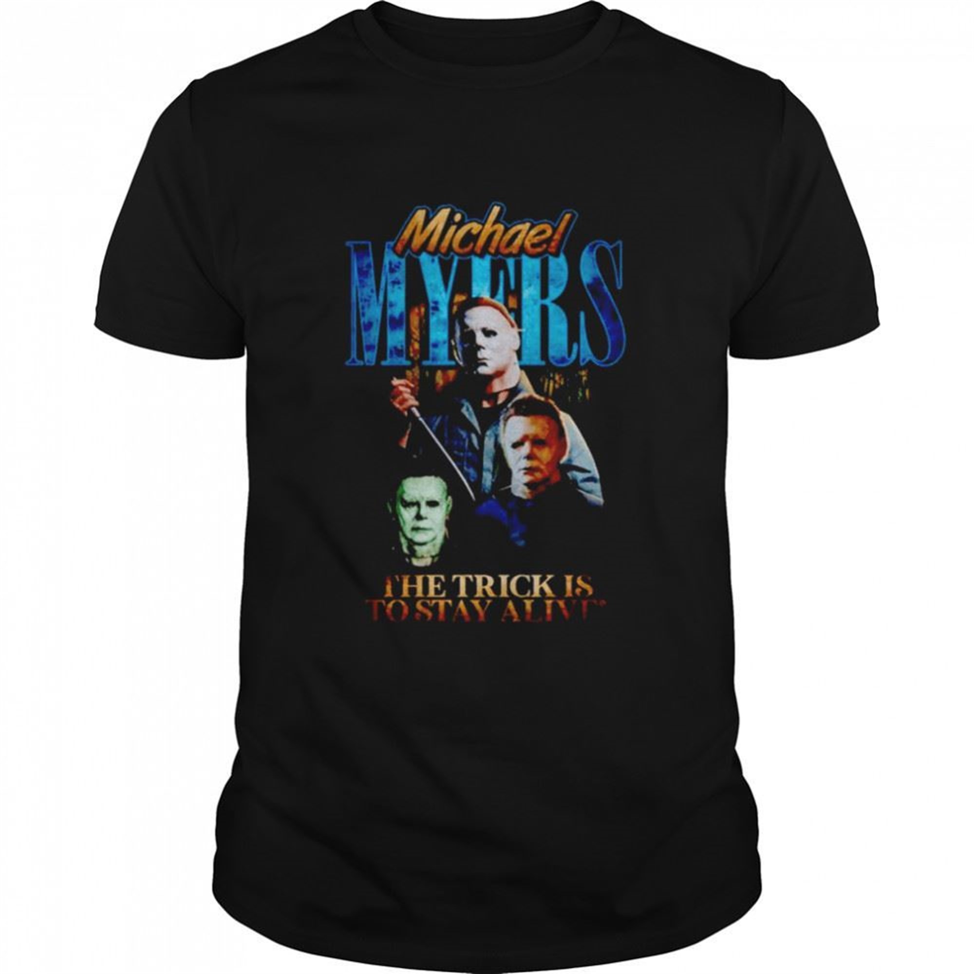 Michael Myers Scary Movie Halloween The Trick Is To Stay Alive Shirt