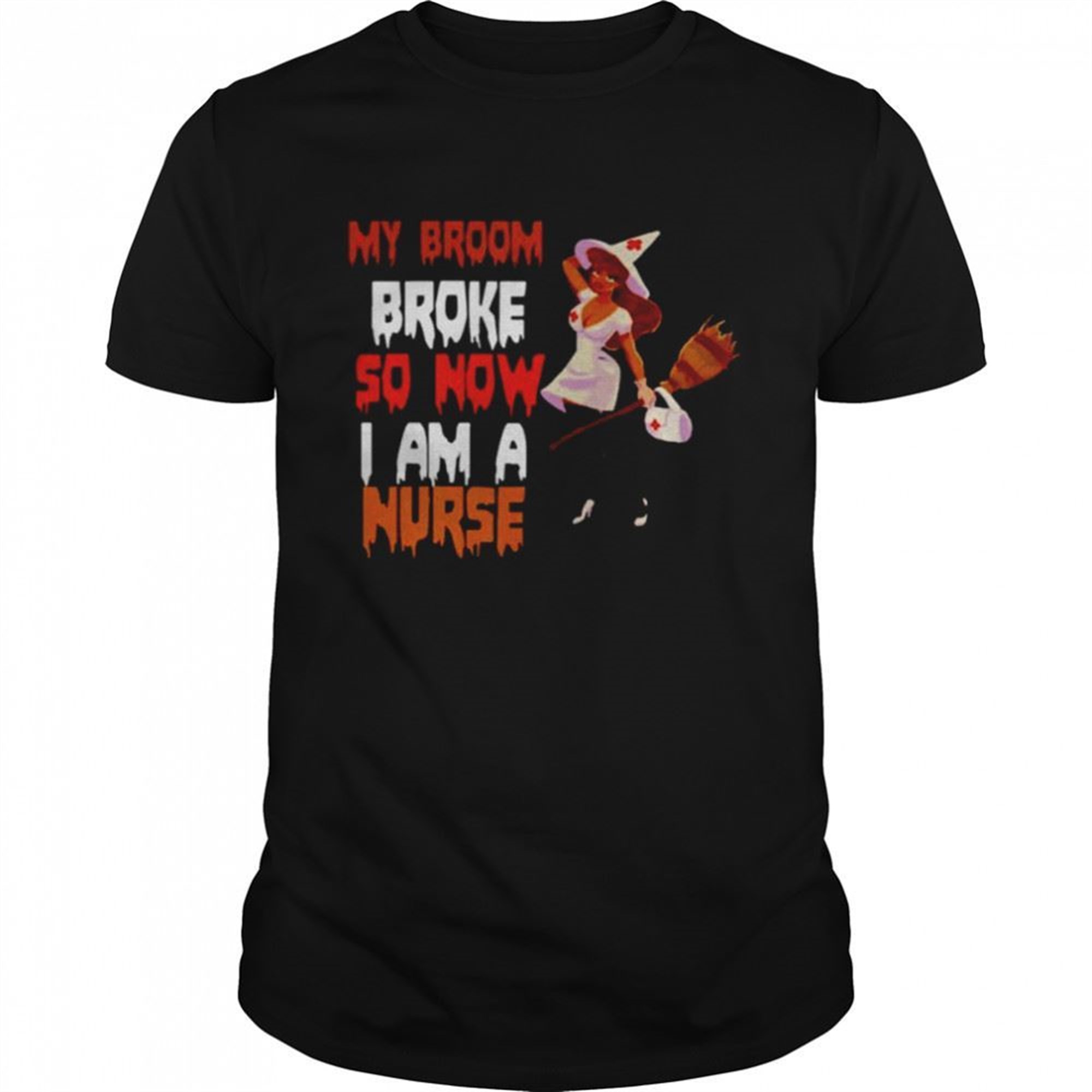 My Broom Broke So Now I Am A Nurse Witch Halloween Shirt