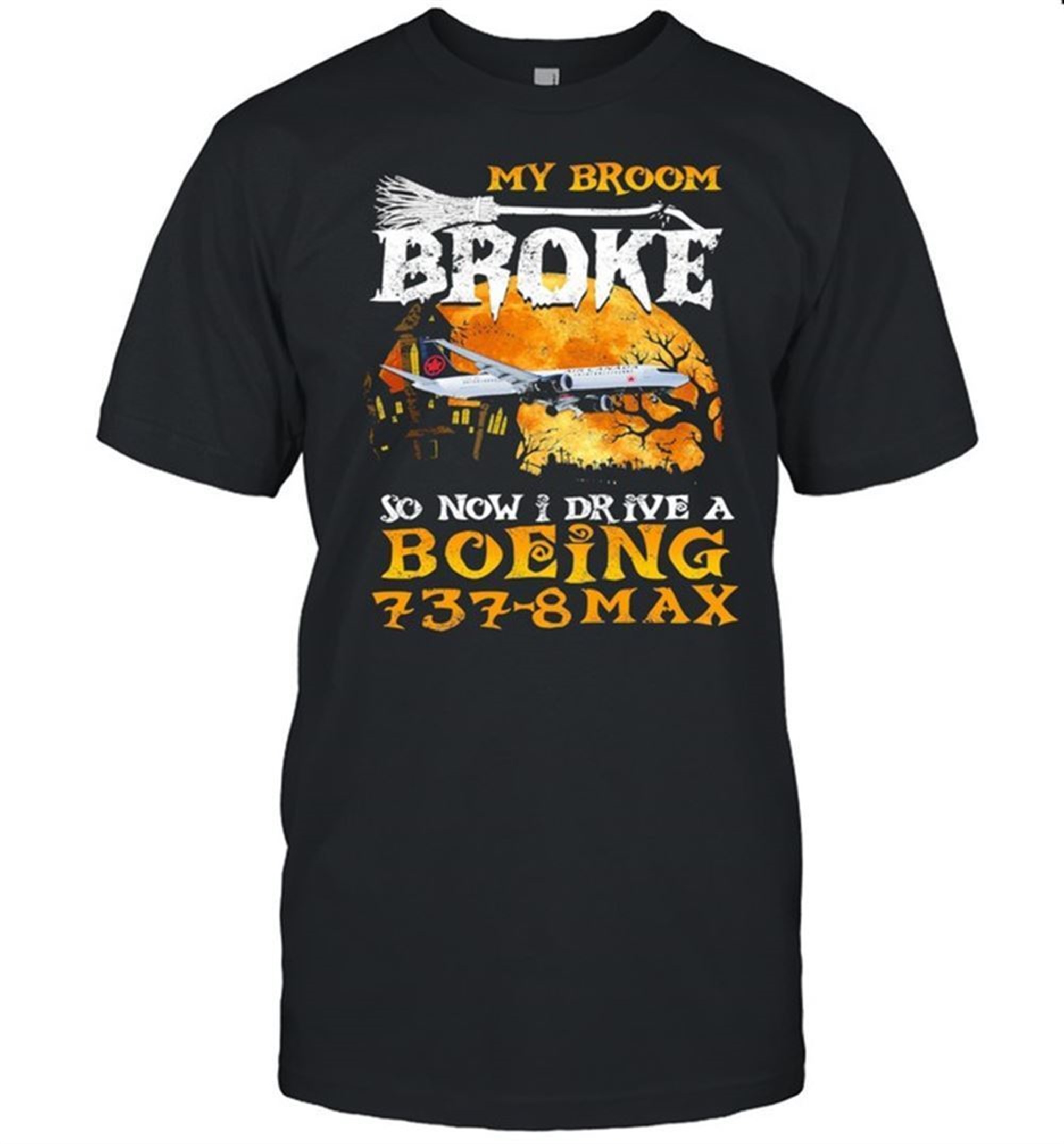 My Broom Broke So Now I Drive A Boeing 737 8 Max Halloween Shirt