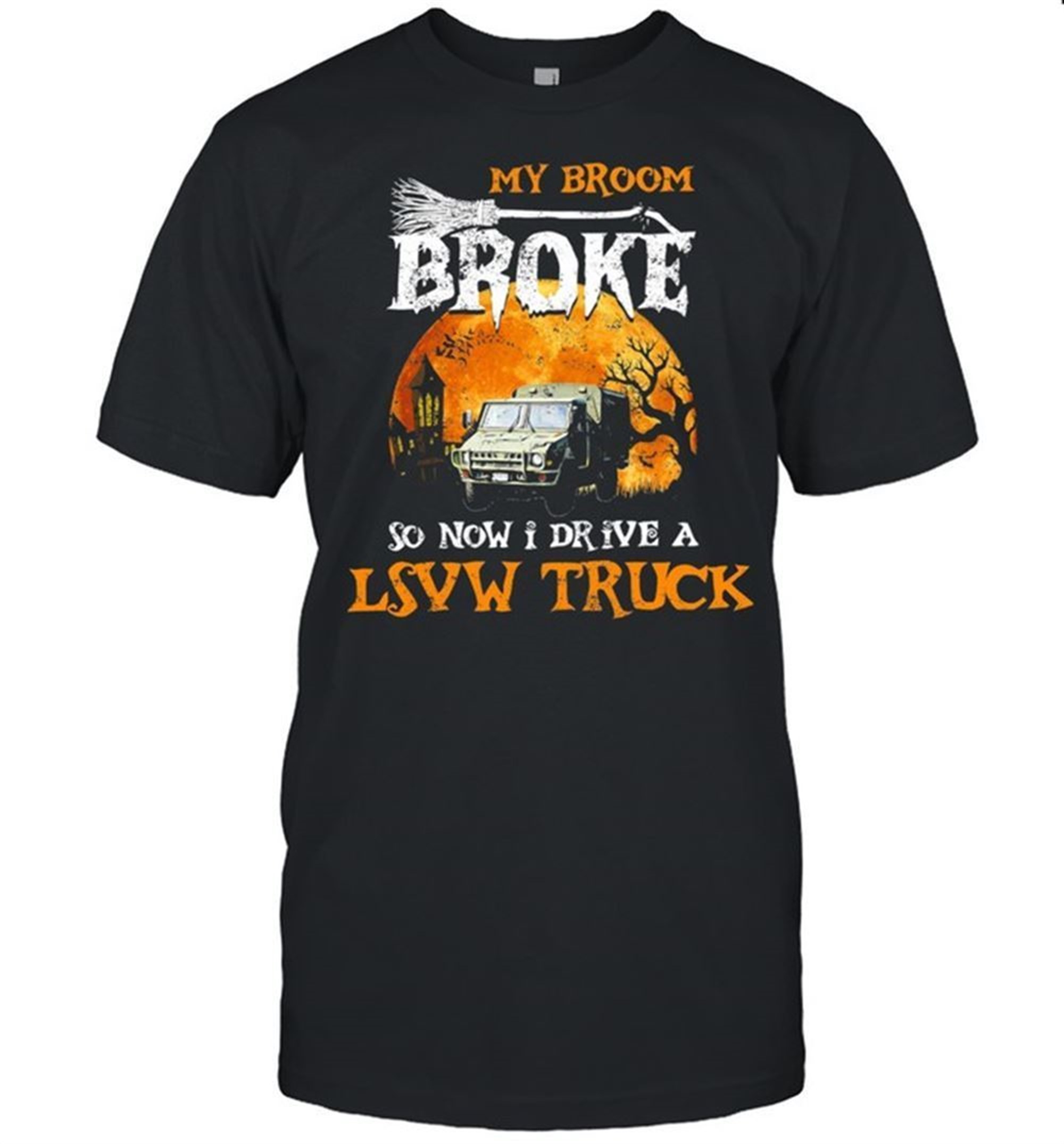 My Broom Broke So Now I Drive A Lsvw Truck Halloween Shirt
