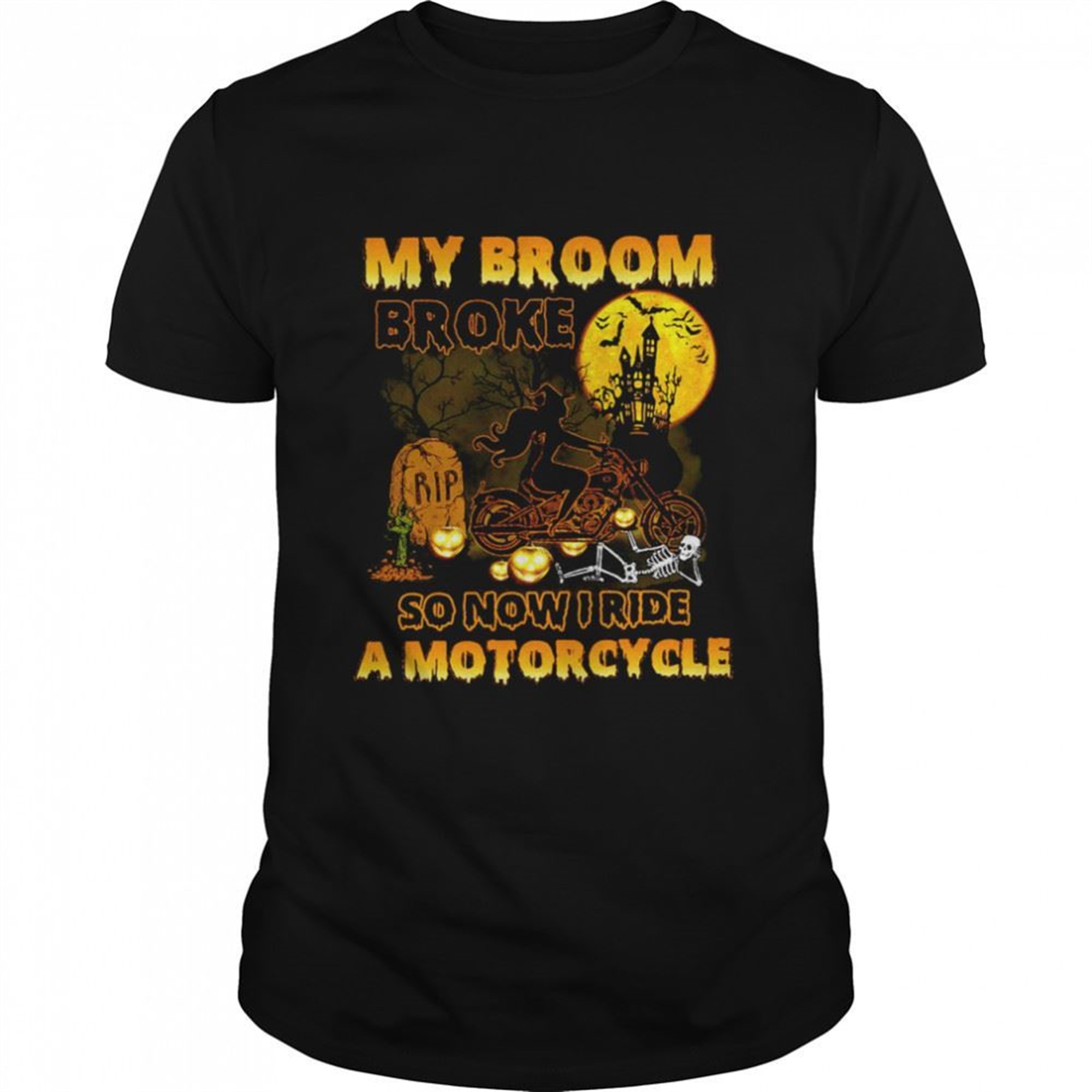 My Broom Broke So Now I Ride A Motorcycle Halloween T-shirt
