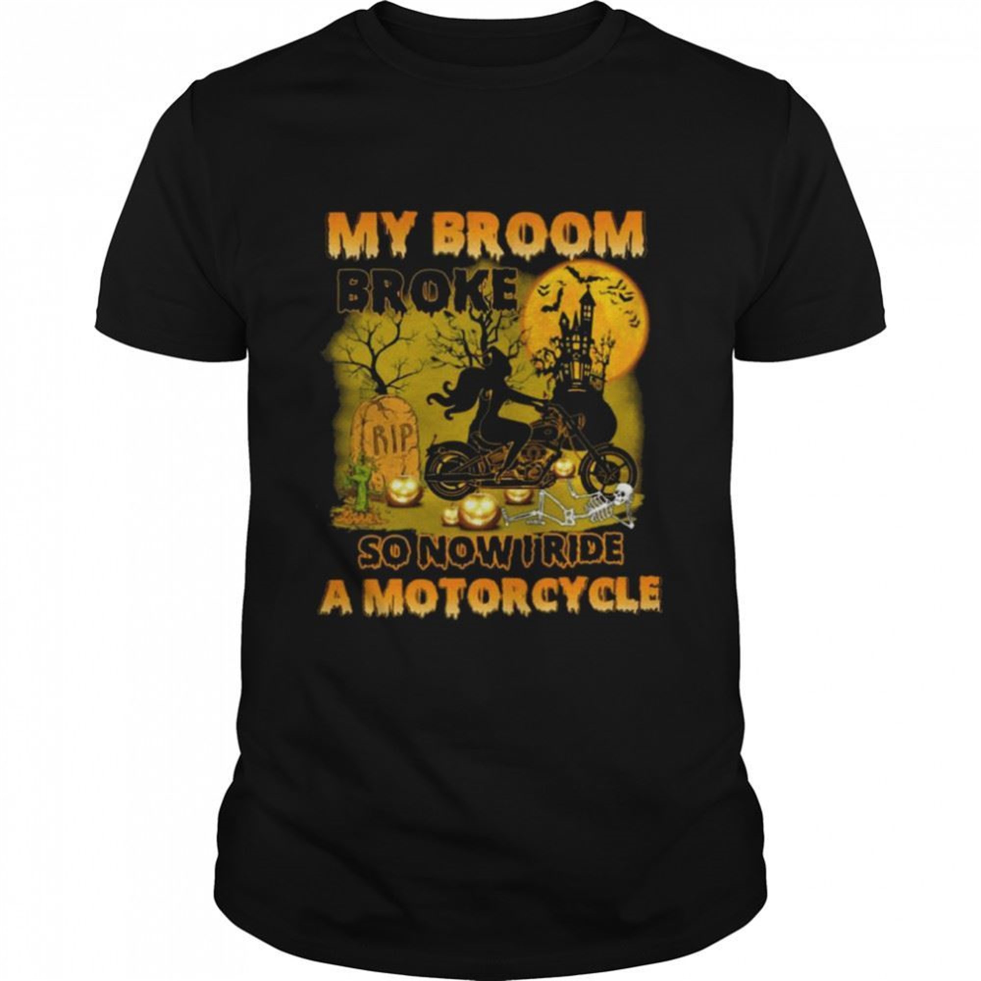 My Broom Broke So Now I Ride A Motorcycle Witch Halloween Shirt