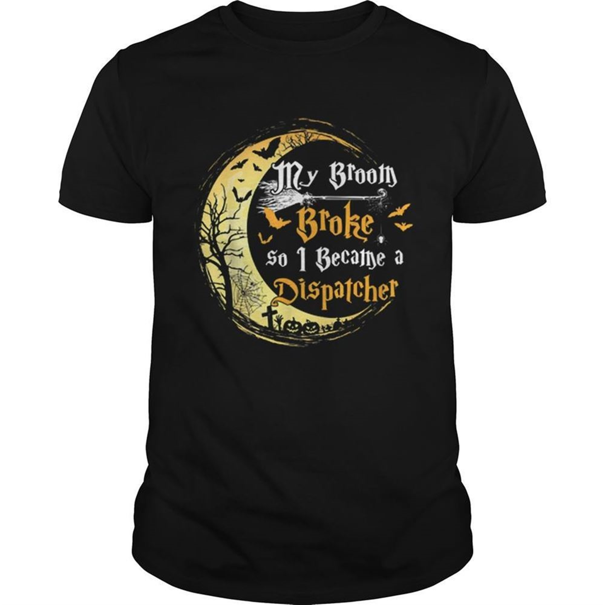 My Broom Is Broke So I Became A Dispatcher Halloween Shirt