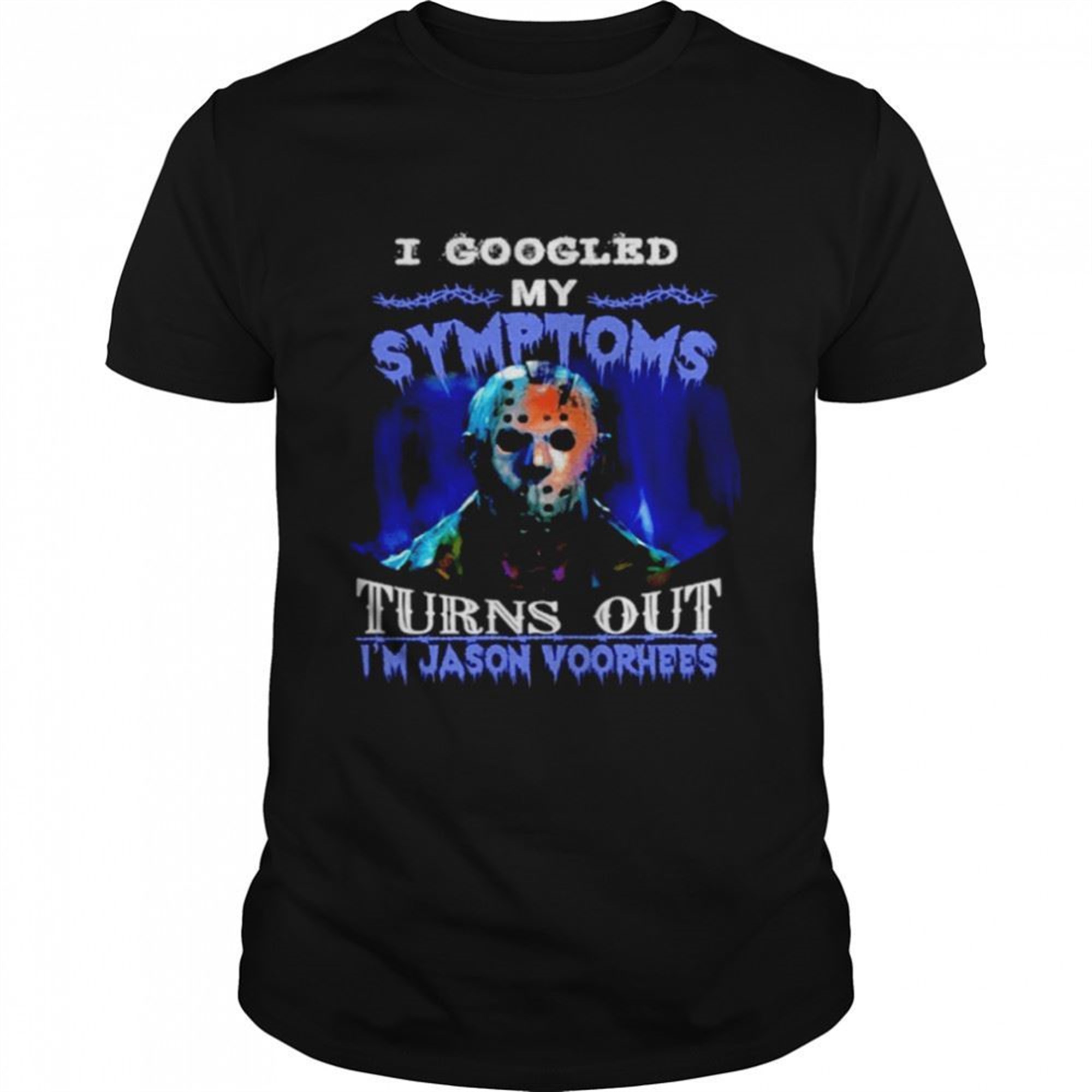 My Symptoms Turn Out Im Jason Voorhees Halloween Shirt