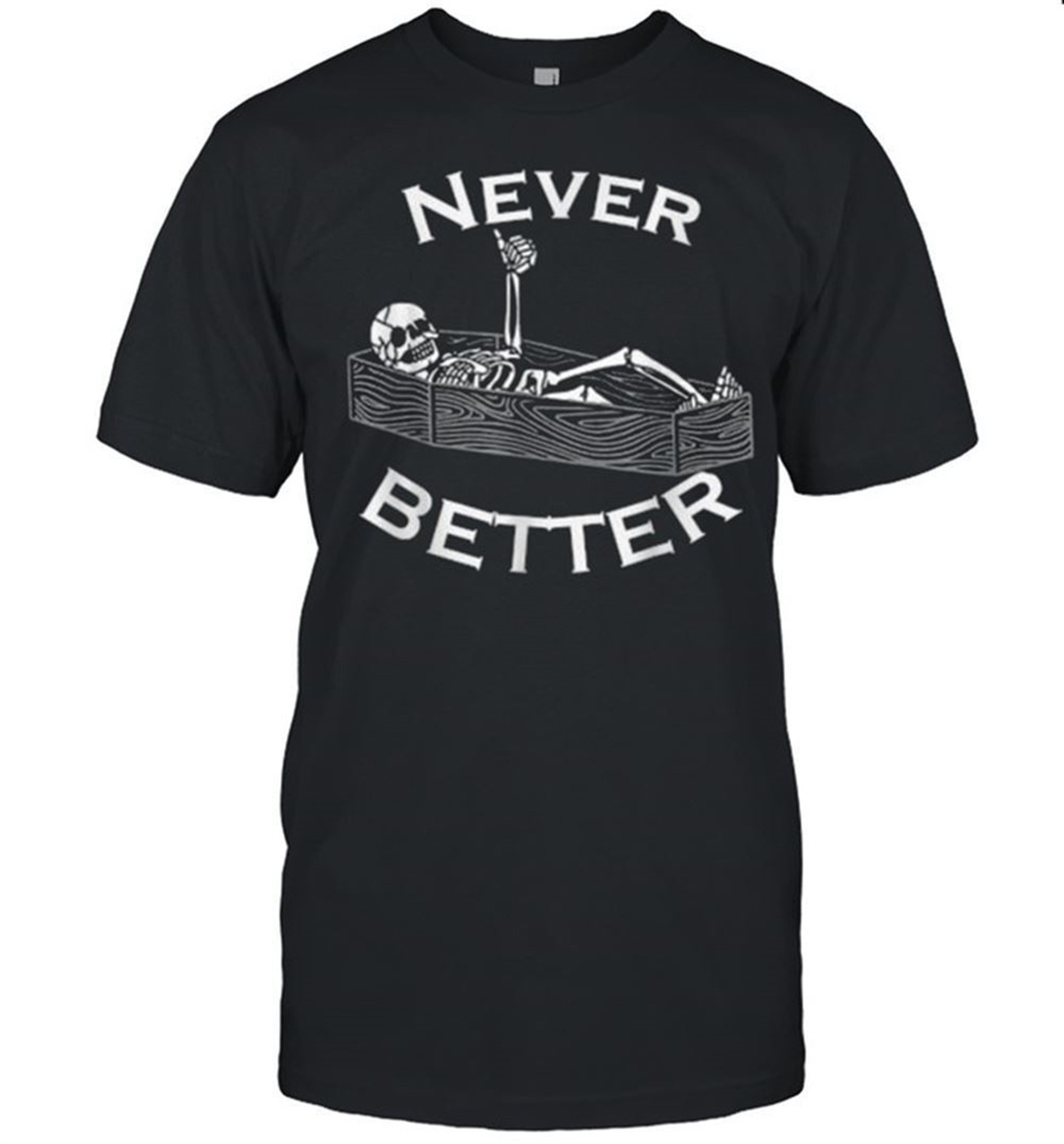 Never Better Skull Skeleton Is In The Coffin Halloween T-shirt