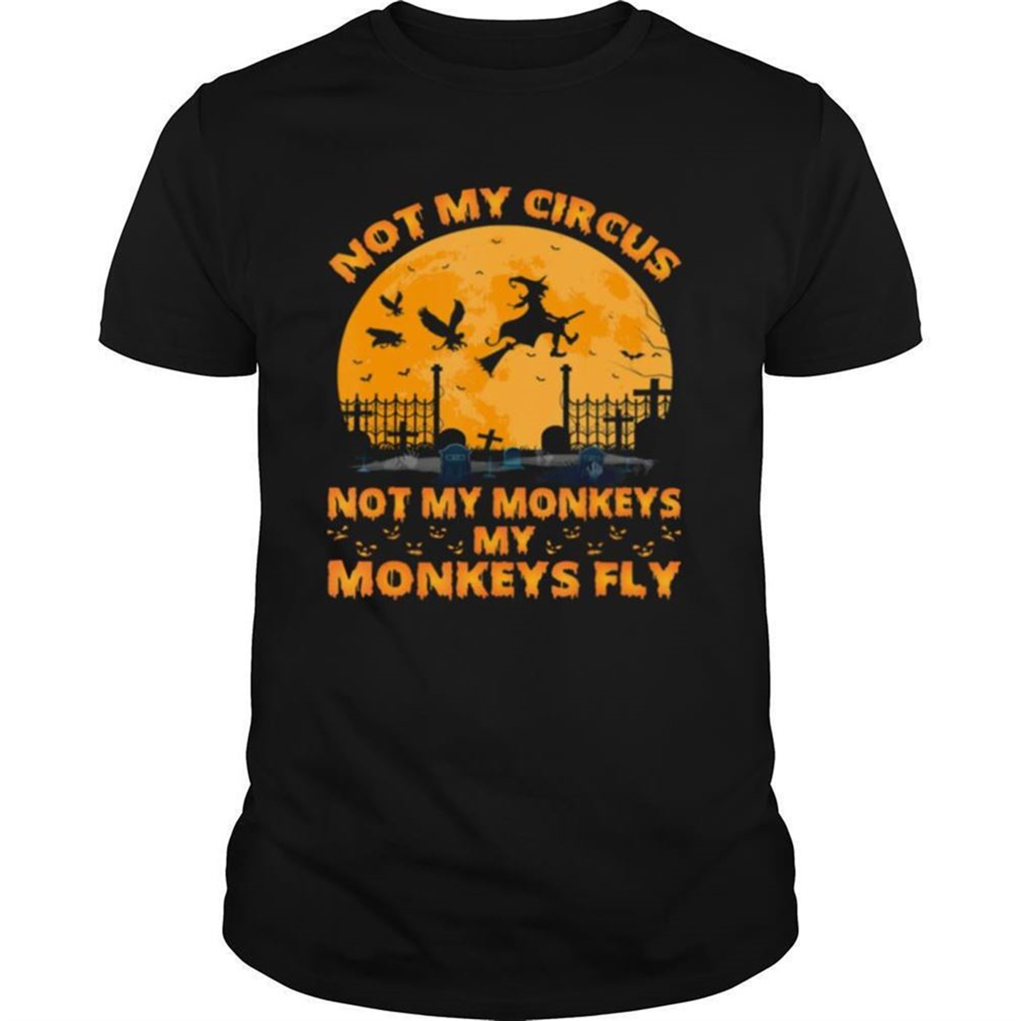 Not My Circus Not My Monkeys My Monkeys Witch Fly Halloween Shirt