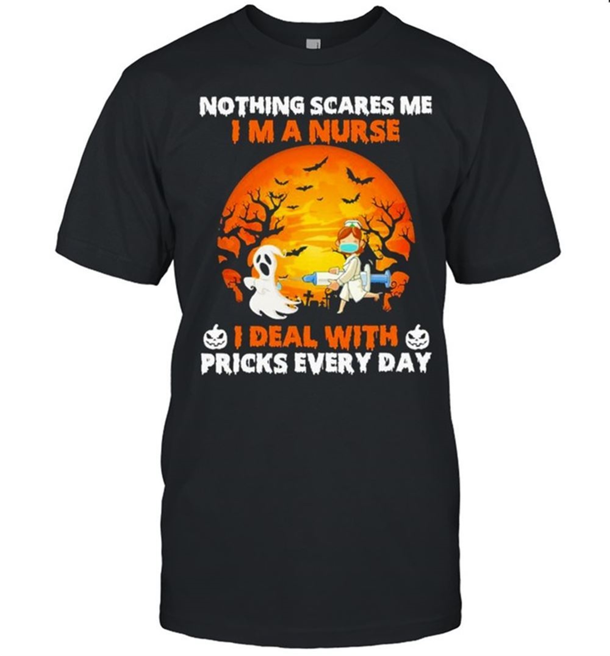 Nothing Scares Me Im A Nurse I Deal With Pricks Every Day Halloween Shirt