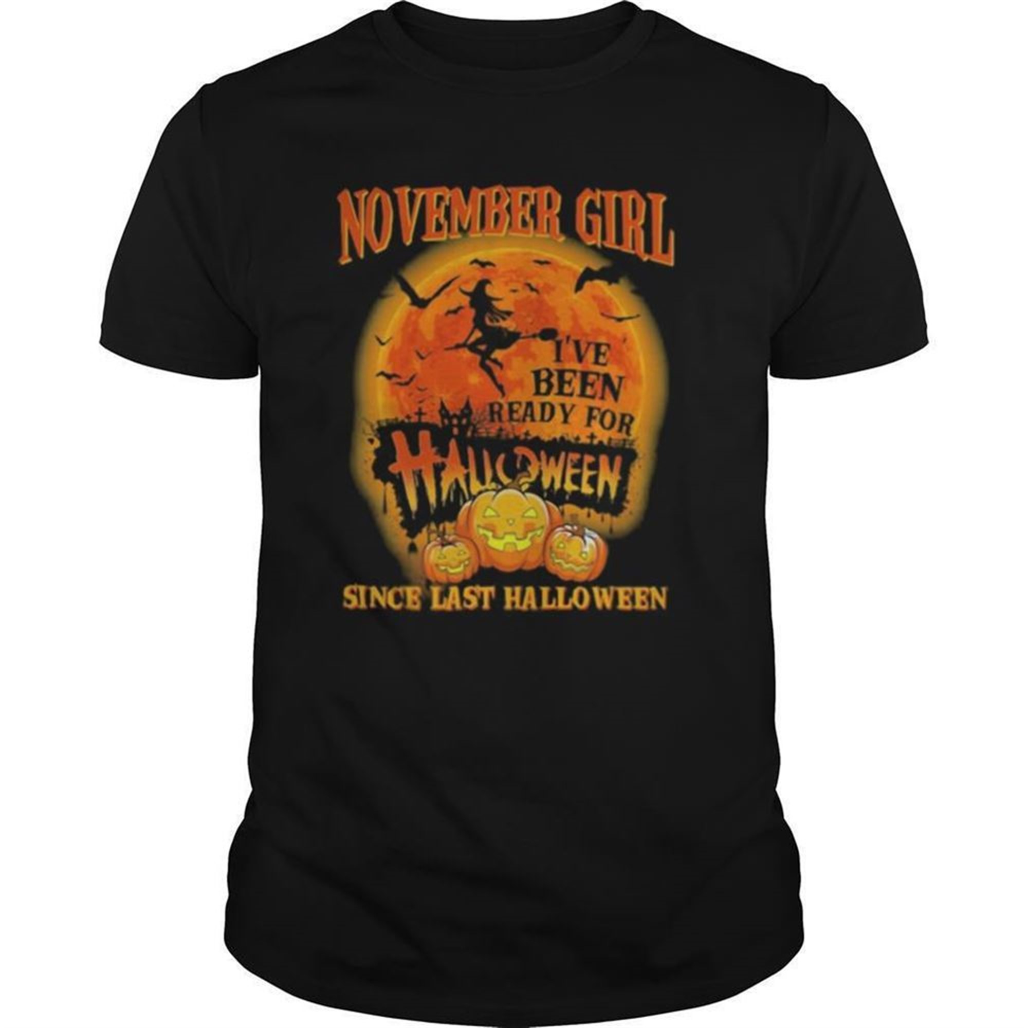 November Girl Ive Been Ready For Halloween Since Last Halloween Moon Shirt