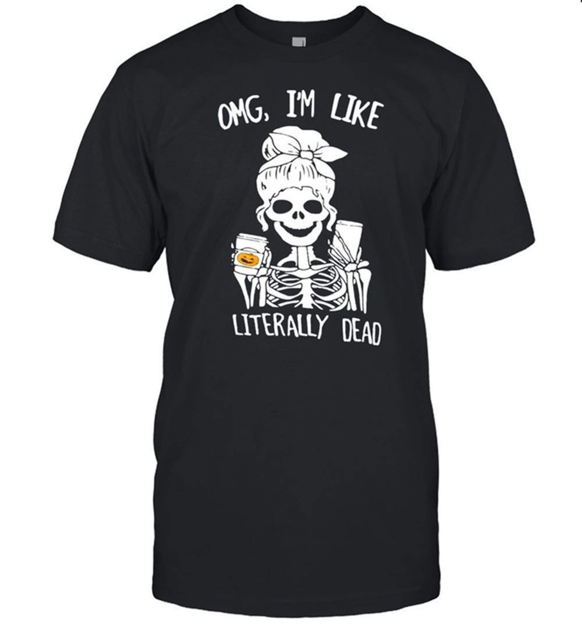 Omg Im Like Literally Dead Skeleton Halloween T-shirt