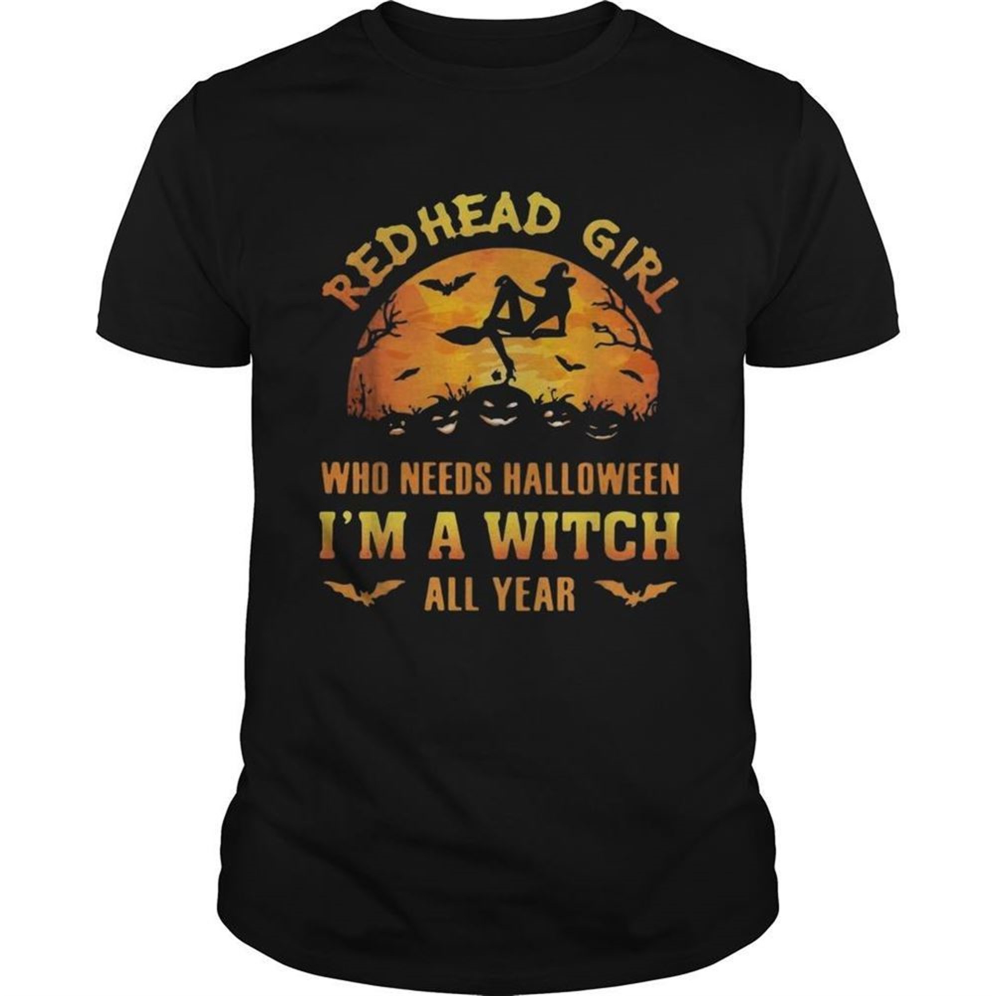 Red Head Girl Who Needs Halloween Im A Witch All Year Halloween Shirt