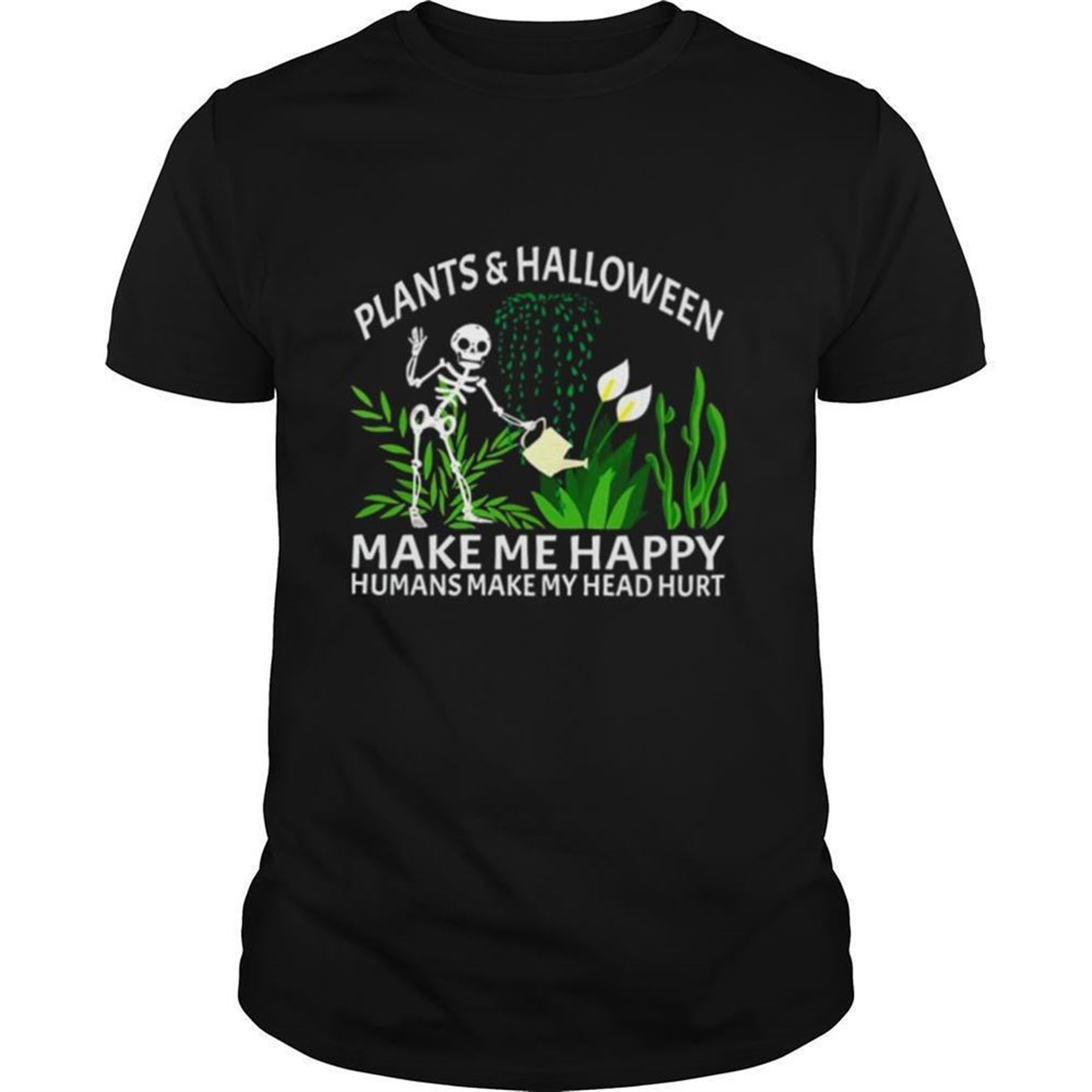 Skeleton Plants And Halloween Make Me Happy Humans Make My Head Hurt Shirt