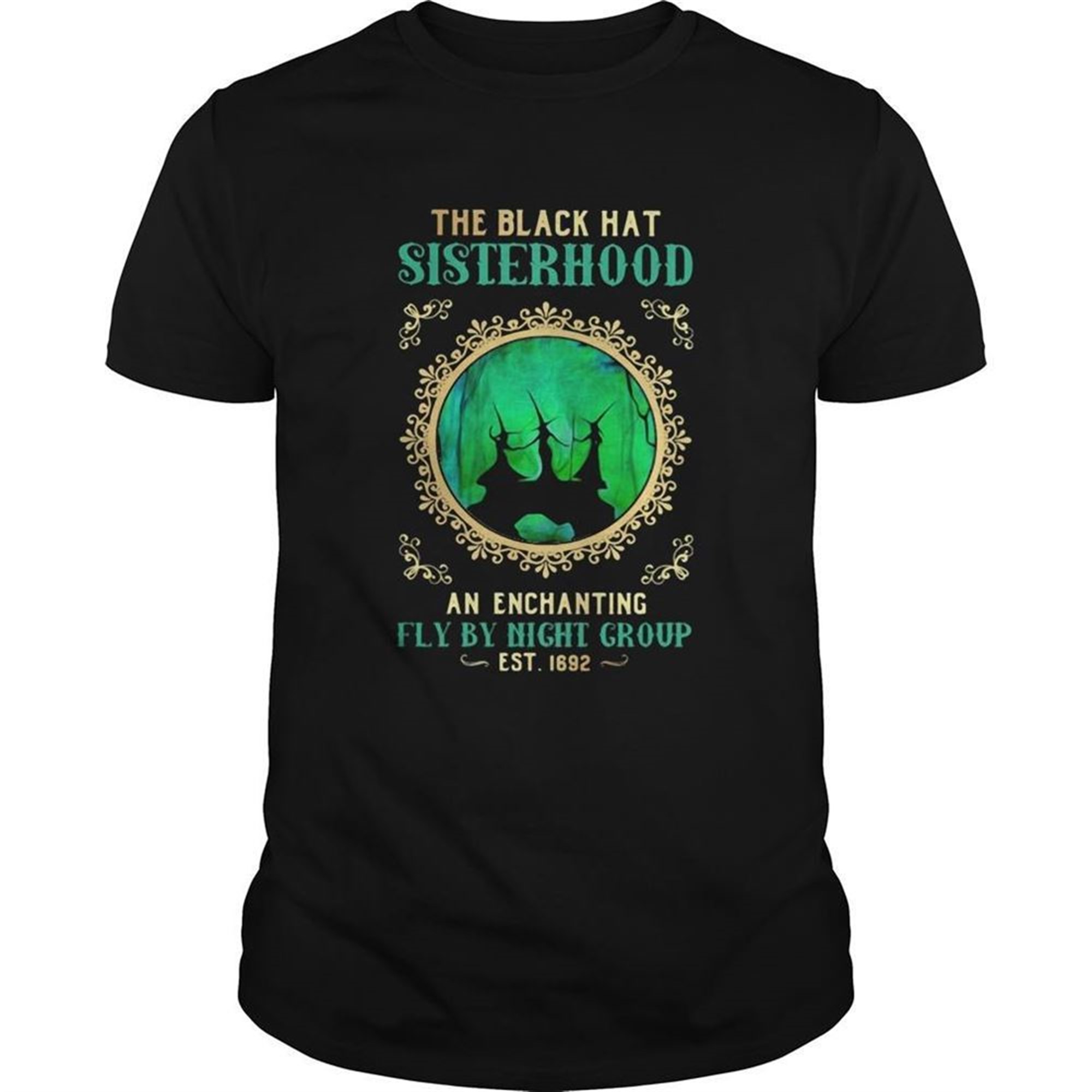 The Black Hat Sisterhood An Enchanting Fly By Night Group Est 1692 Witch Halloween Shirt