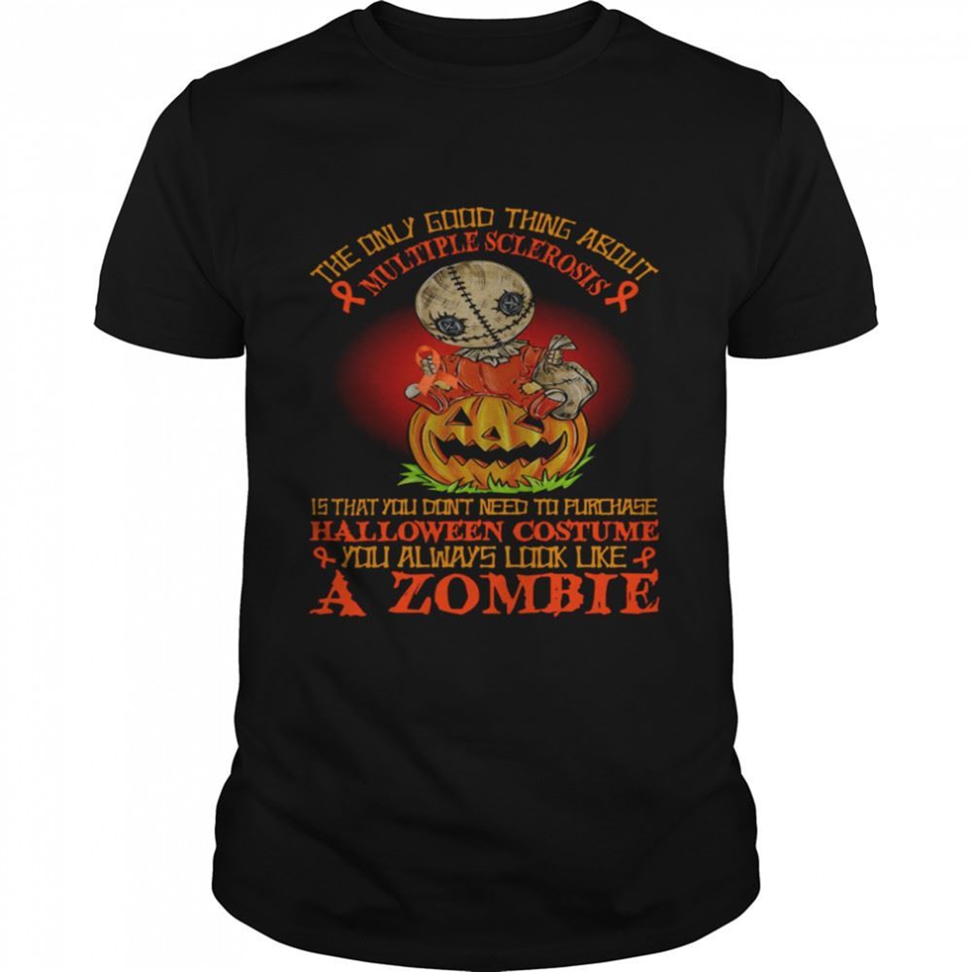 The Only Good Thing About Multiple Sclerosis Is That You Dont Need To Purchase Halloween Costume A Zombie Shirt