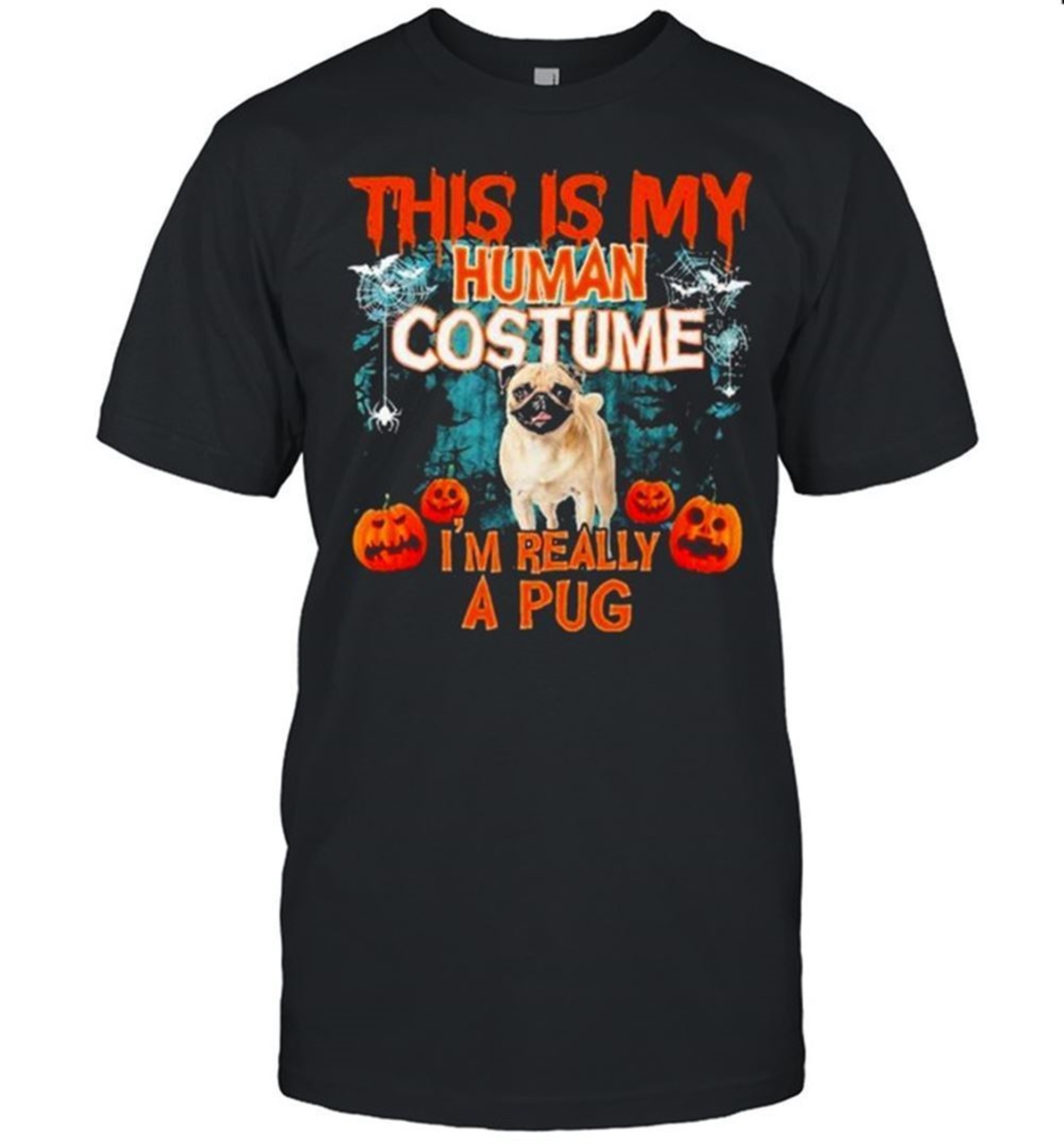 This Is My Human Costume Im Really A Pug Happy Halloween Shirt
