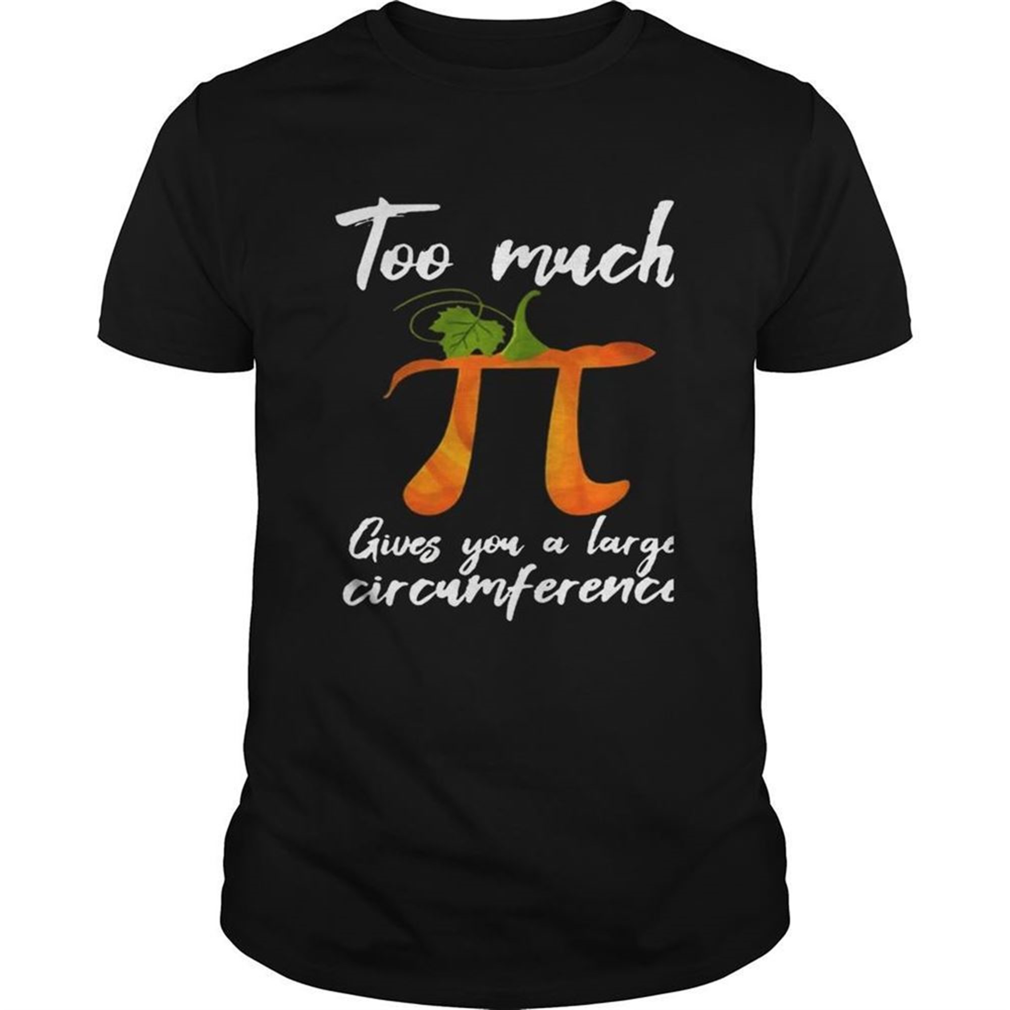 Too Much Pi Gives You A Large Circumference Halloween Tshirt