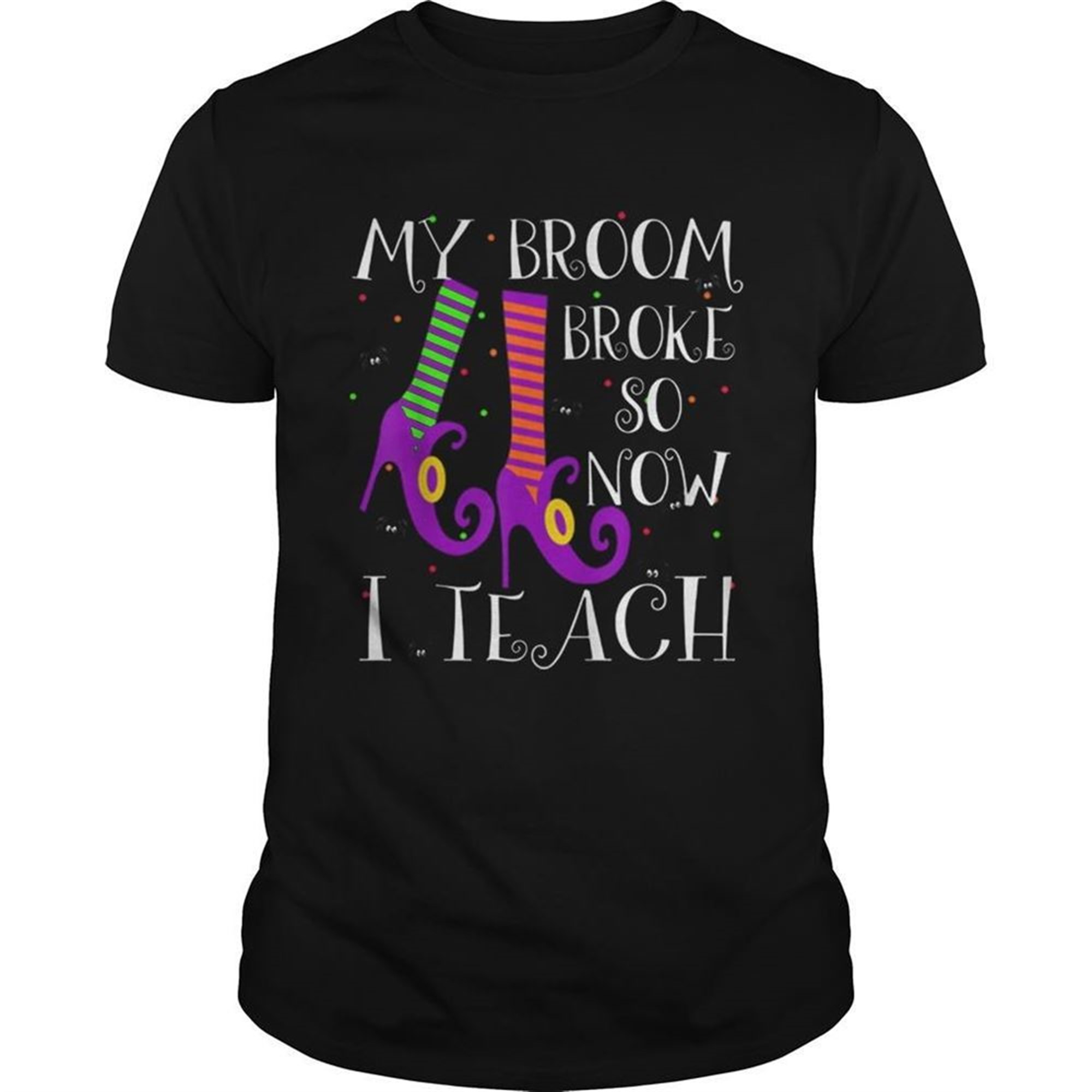 Top My Broom Broke So Now I Teach Halloween Witch Teacher Shirt