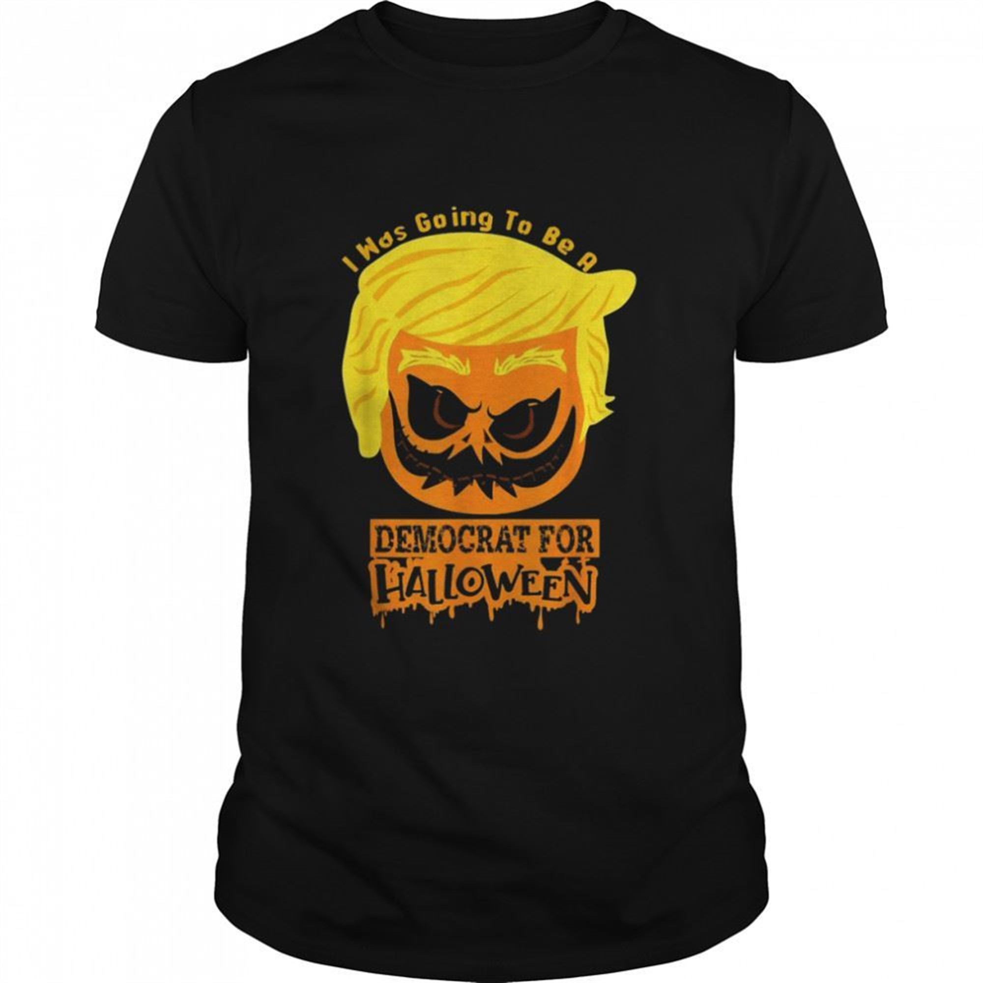 Trumpkin I Was Going To Be A Democrat For Halloween Shirt