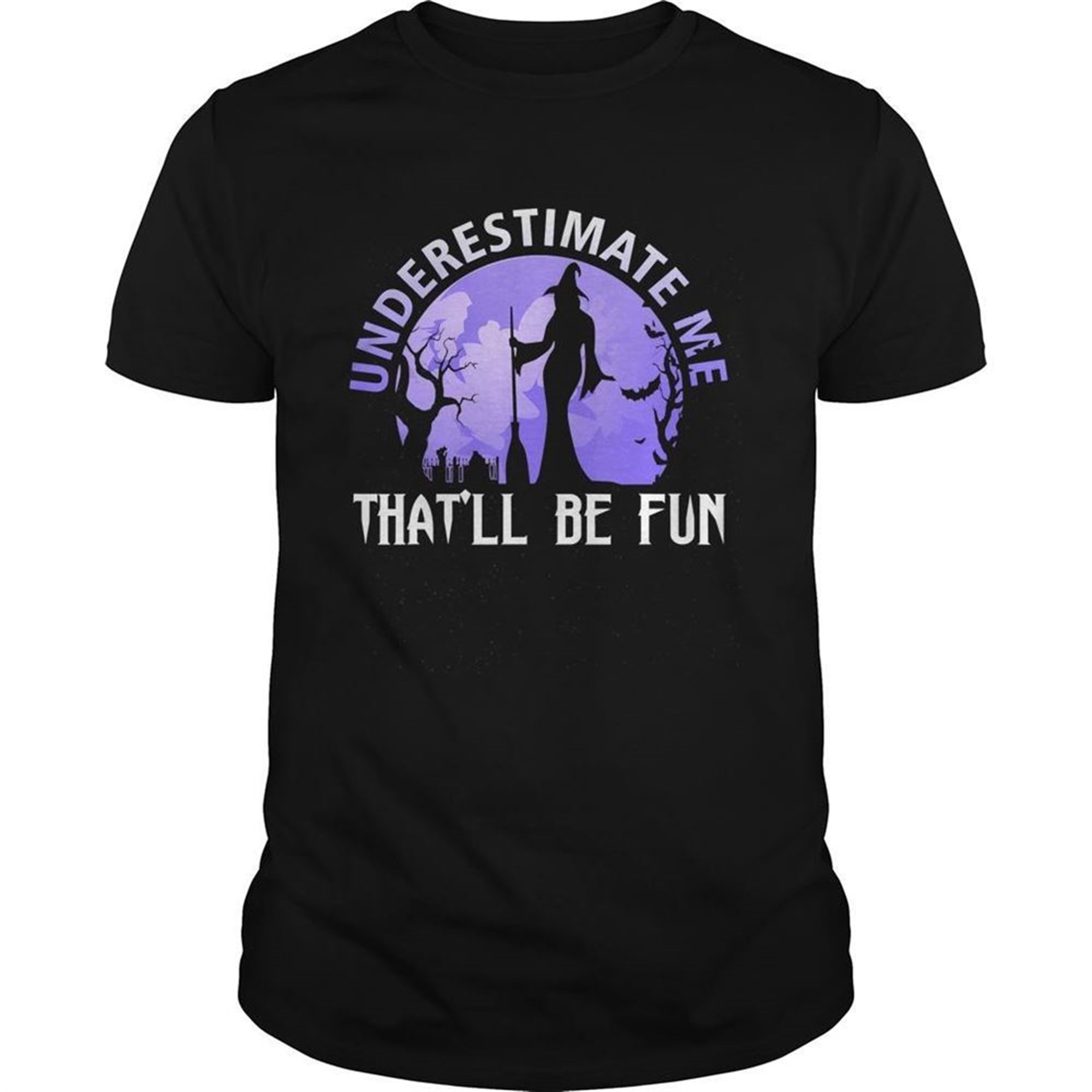 Underestimate Me Thatll Be Fun Witch Halloween Gift Tshirt