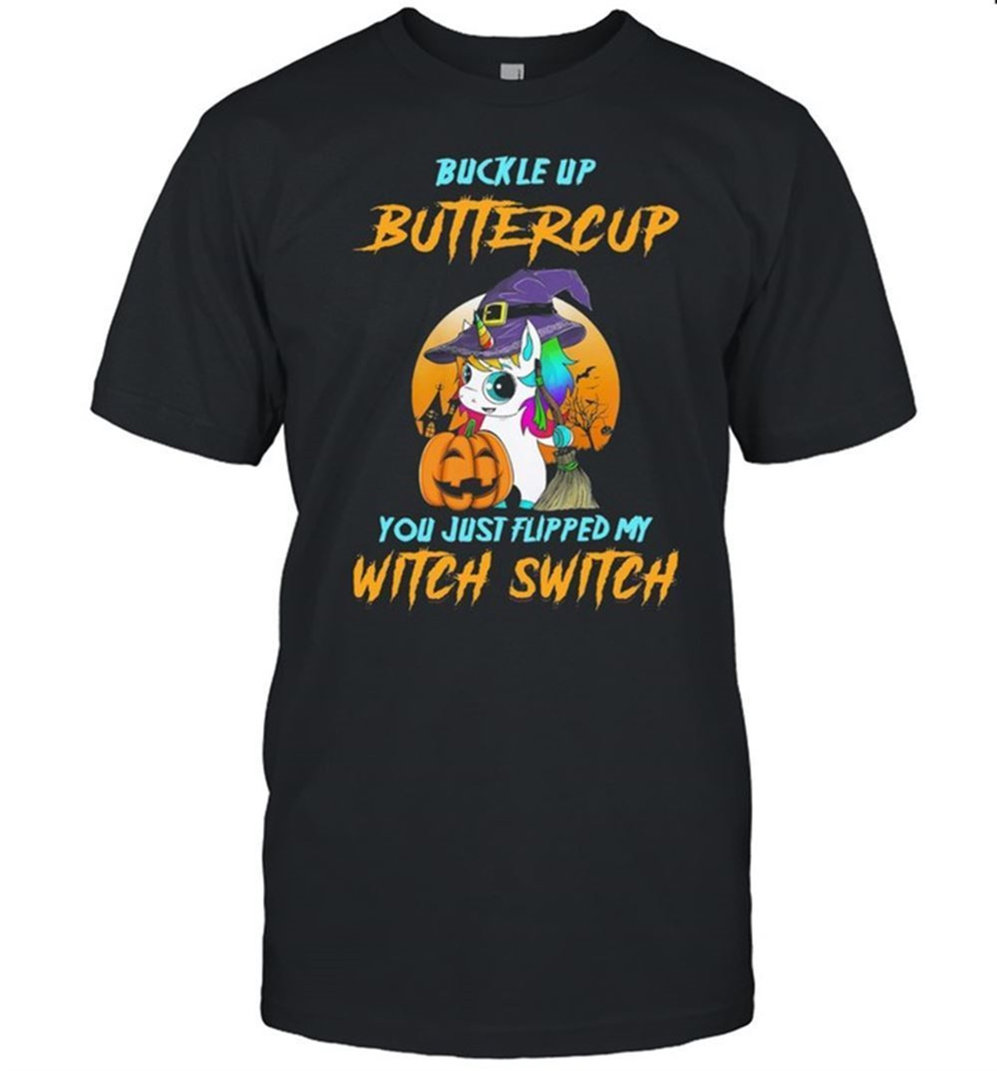 Unicorn Buckle Up Buttercup You Just Flipped My Witch Switch Halloween Shirt