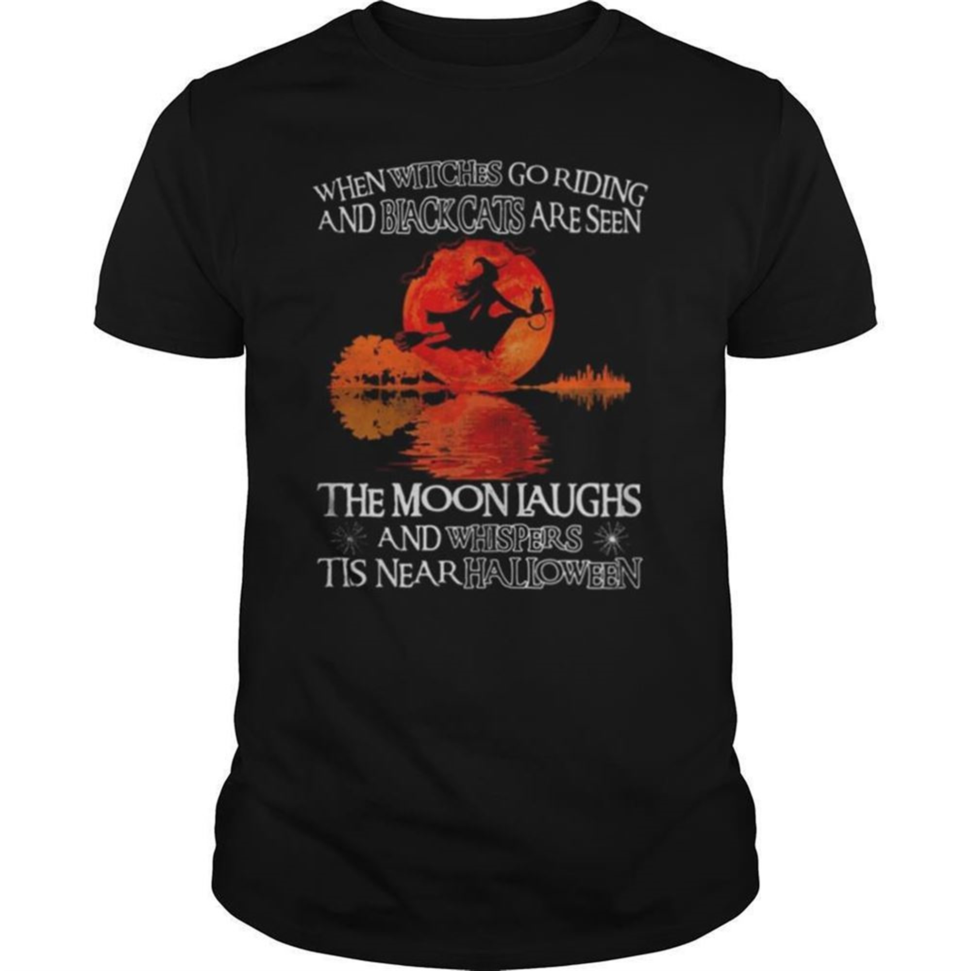 When Witches Go Riding And Black Cats Are Seen The Moon Laughs And Whispers Tis Near Halloween River Shirt